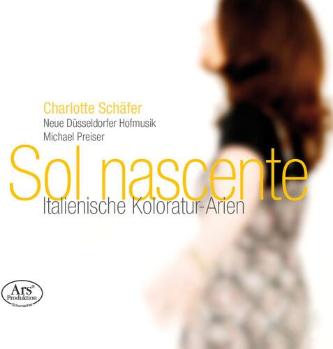 Charlotte Schäfer  
Neue Düsseldorfer Hofmusik  
Michael Preiser  

Sol nascente  
Italienische Koloratur-Arien  

Ars Produktion