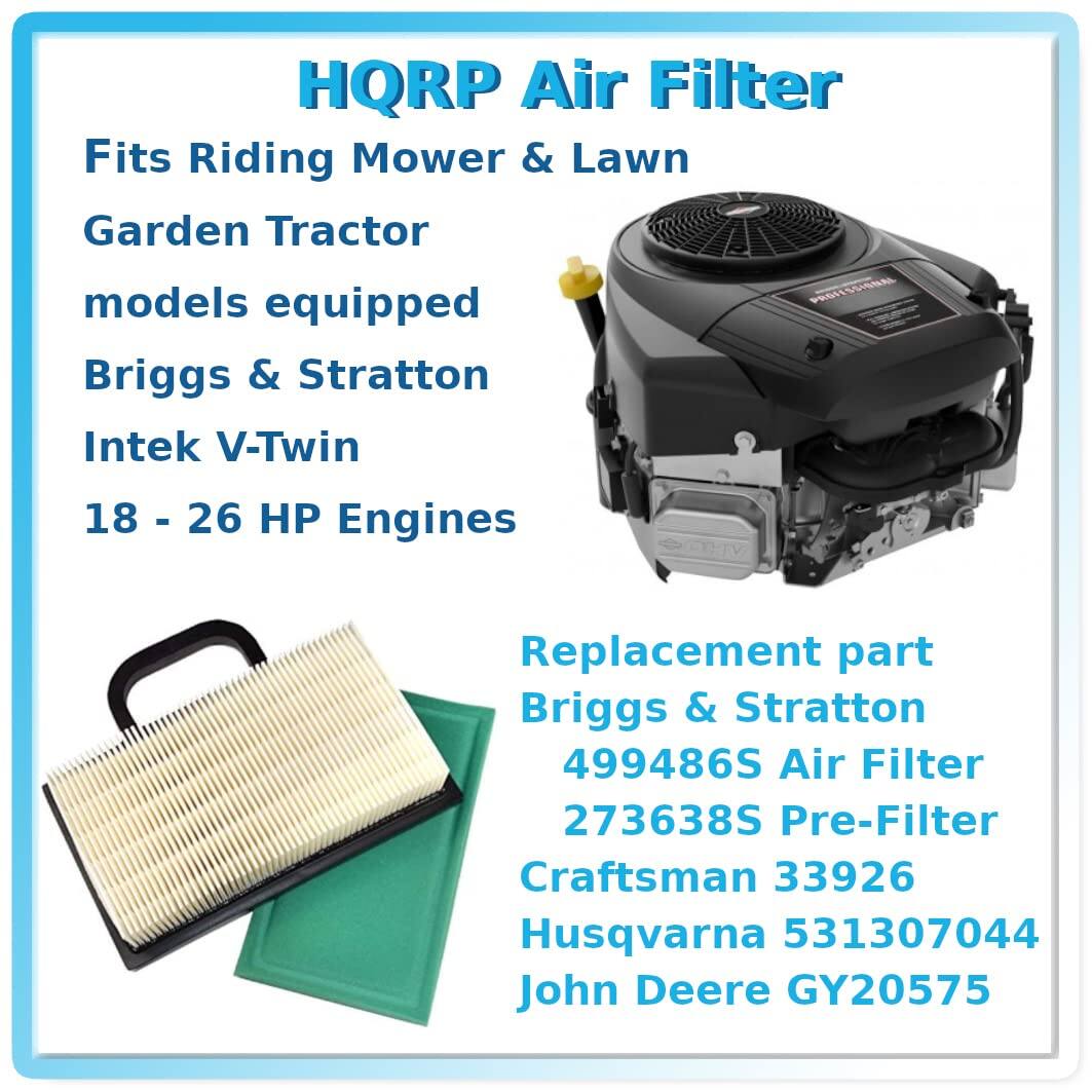 HQRP Air Filter  
Fits Riding Mower & Lawn Garden Tractor models equipped Briggs & Stratton Intek V-Twin 18 - 26 HP Engines  
Replacement part Briggs & Stratton 499486S Air Filter 273638S Pre-Filter  
Craftsman 33926 Husqvarna 531307044 John Deere GY20575