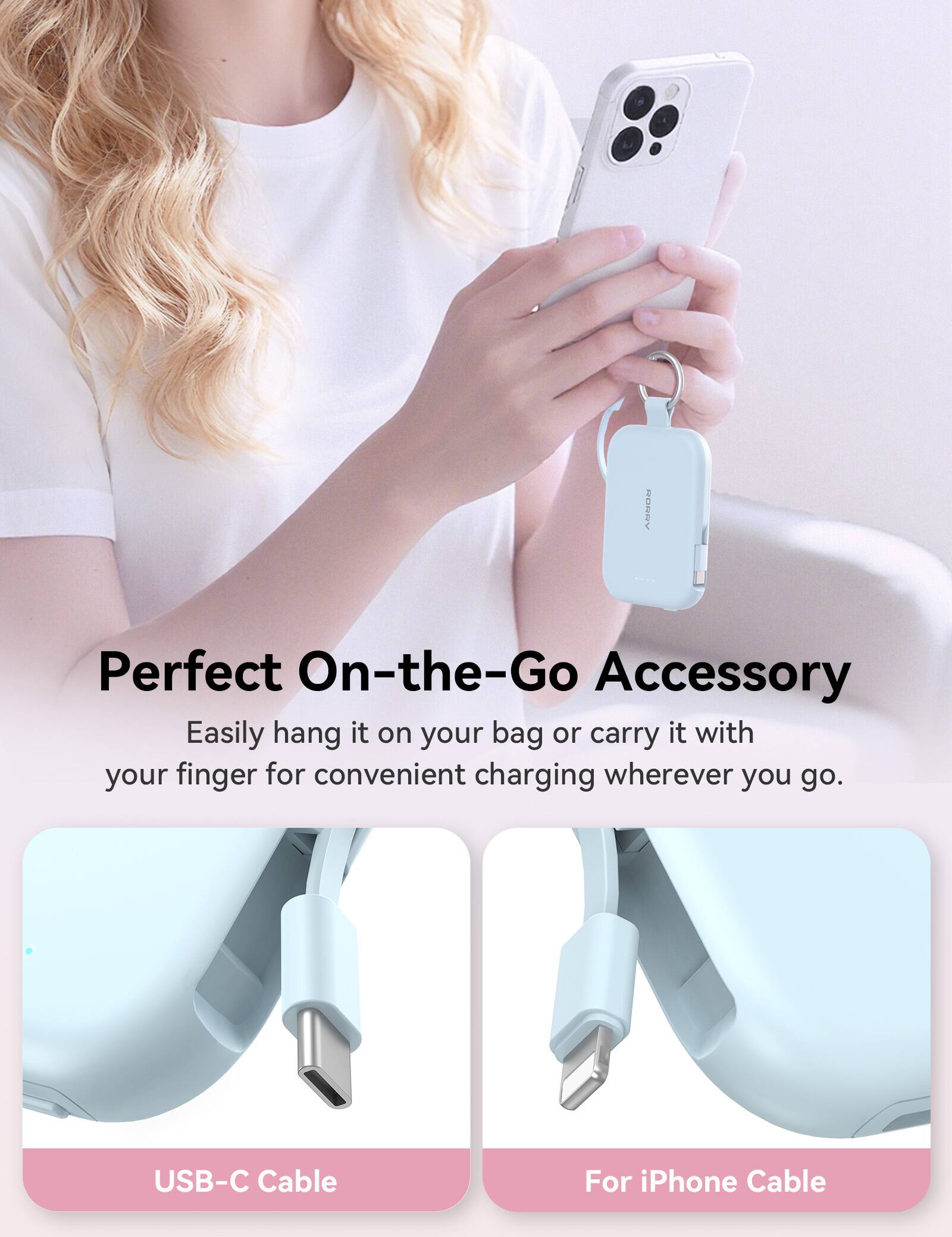 Perfect On-the-Go Accessory  
Easily hang it on your bag or carry it with your finger for convenient charging wherever you go.  

USB-C Cable  
For iPhone Cable
