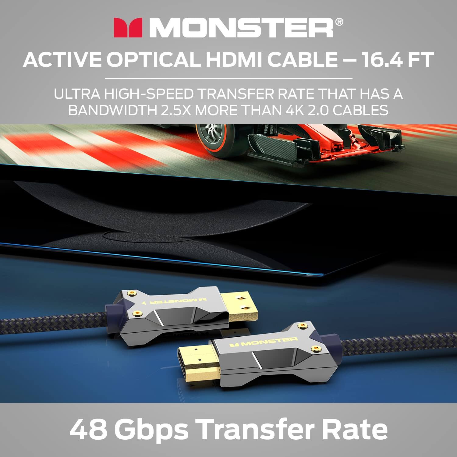 MONSTER ACTIVE OPTICAL HDMI CABLE - 16.4 FT

ULTRA HIGH-SPEED TRANSFER RATE THAT HAS A BANDWIDTH 2.5X MORE THAN 4K 2.0 CABLES

48 Gbps Transfer Rate