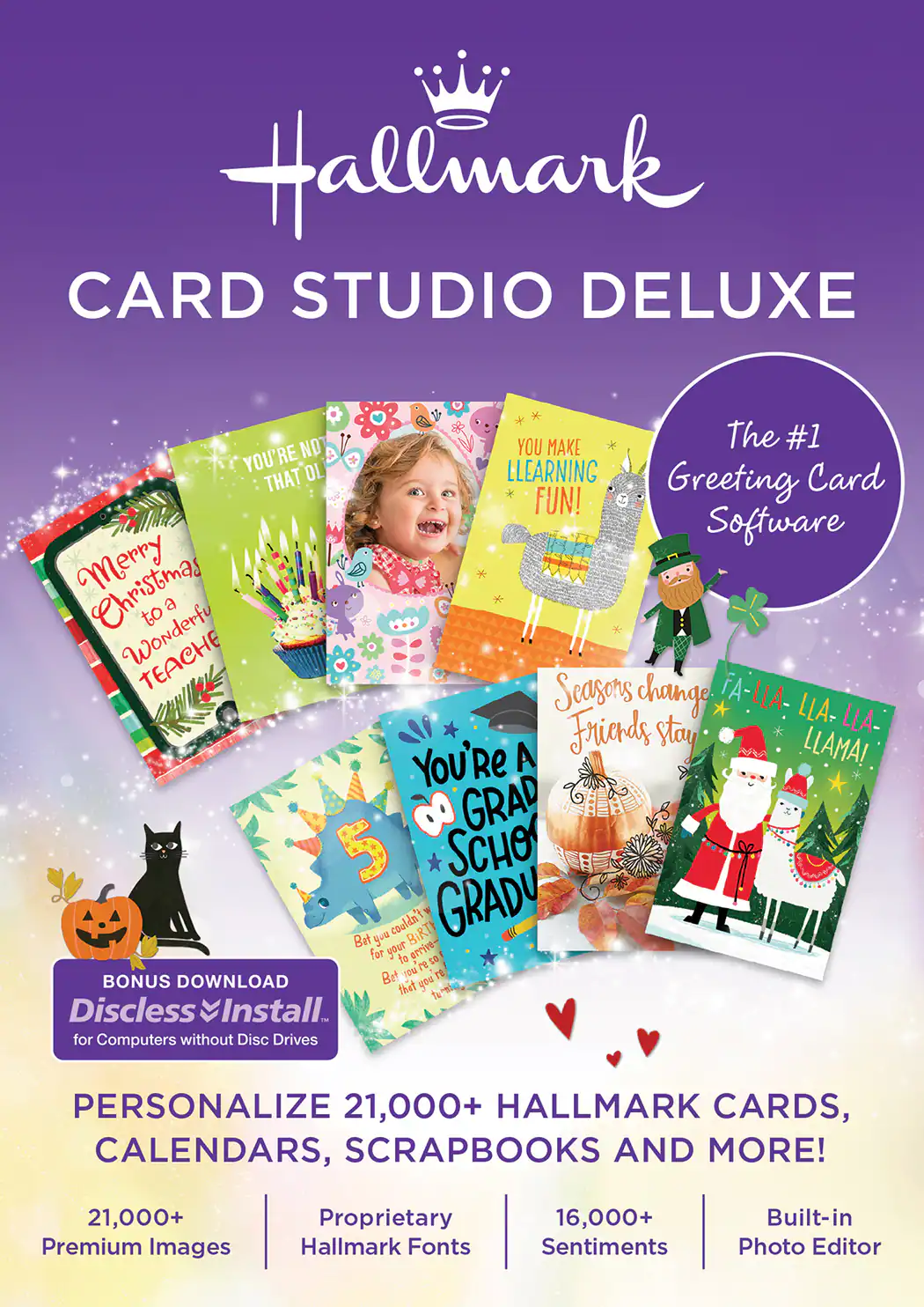 Hallmark CARD STUDIO DELUXE

The #1 Greeting Card Software

YOU'RE NOT THAT OLD
YOU MAKE LEARNING FUN!

Merry Christmas to a Wonderful TEACHER

Seasons change, Friends stay

YOU'RE A GRADUATE!

BONUS DOWNLOAD
Discless Install™
for Computers without Disc Drives

PERSONALIZE 21,000+ HALLMARK CARDS, CALENDARS, SCRAPBOOKS AND MORE!

21,000+ Premium Images
Proprietary Hallmark Fonts
16,000+ Sentiments
Built-in Photo Editor
