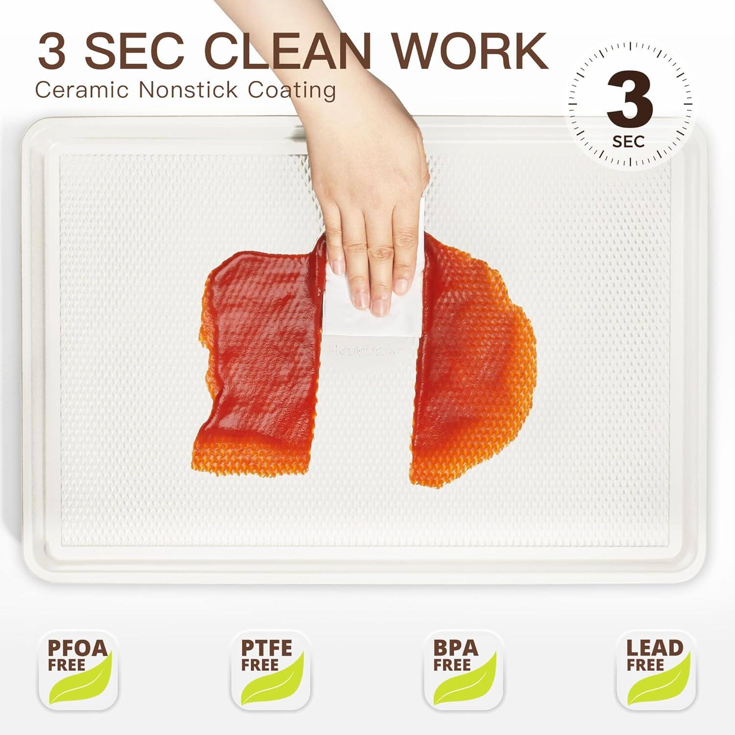 3 SEC CLEAN WORK  
Ceramic Nonstick Coating  

PFOA FREE  
PTFE FREE  
BPA FREE  
LEAD FREE