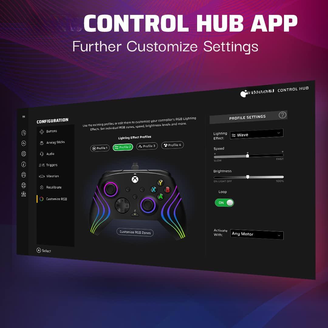 CONTROL HUB APP  
Further Customize Settings  

CONFIGURATION  
- Buttons  
- Analog Sticks  
- Audio  
- Triggers  
- Vibration  
- Recalibrate  
- Customize RGB  

Use the existing profiles or edit them to customize your controller's RGB lighting levels and more.  
Effect: Set individual RGB zones, speed, brightness levels and more.  

Lighting Effect Profiles  
- Profile 1  
- Profile 2  
- Profile 3  
- Profile 4  

PROFILE SETTINGS  
- Lighting Effect: Wave  
- Speed: SLOW to FAST  
- Brightness: 0% to 100%  
- Loop: ON  
- Activate With: Any Motor  

Customize RGB Zones  
Select