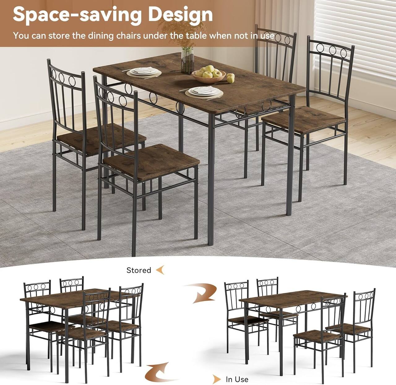 Space-saving Design  
You can store the dining chairs under the table when not in use  

Stored  
In Use