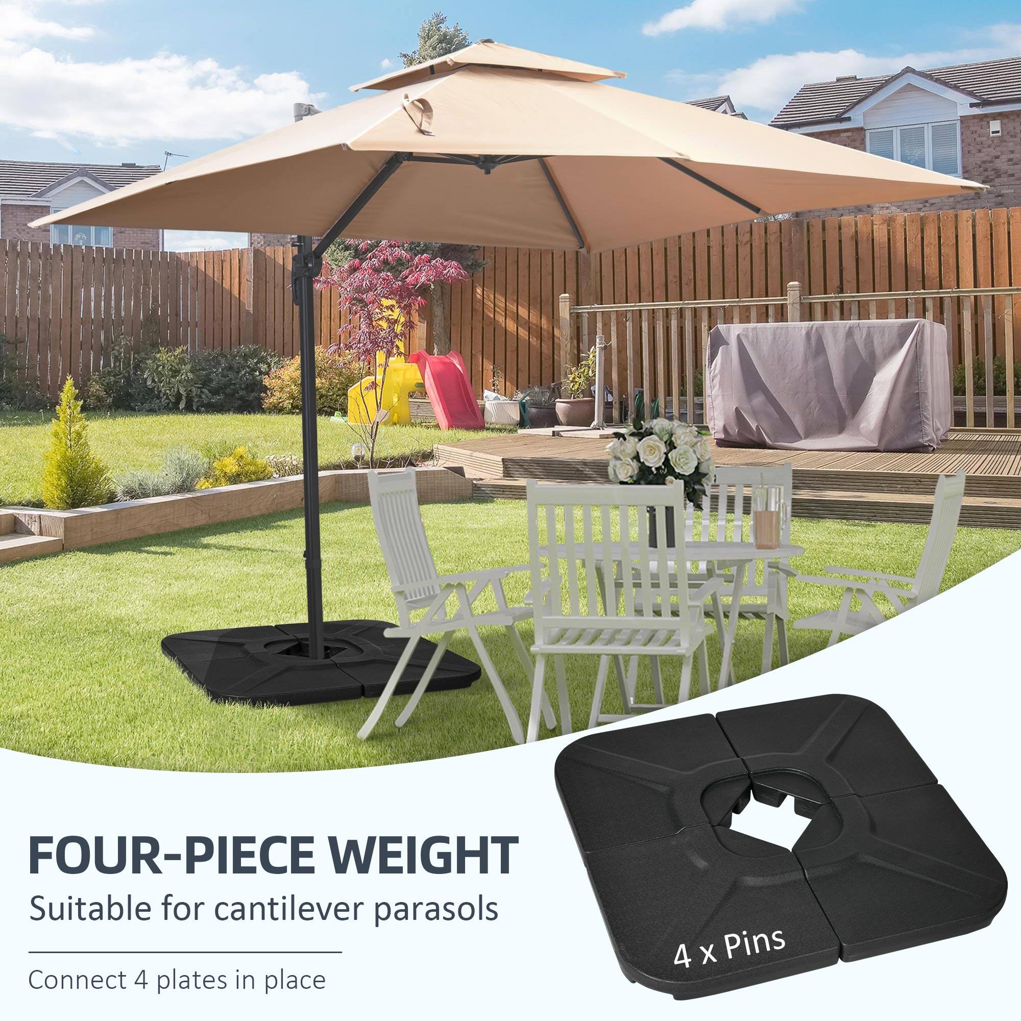 FOUR-PIECE WEIGHT  
Suitable for cantilever parasols  
Connect 4 plates in place  
4 x Pins
