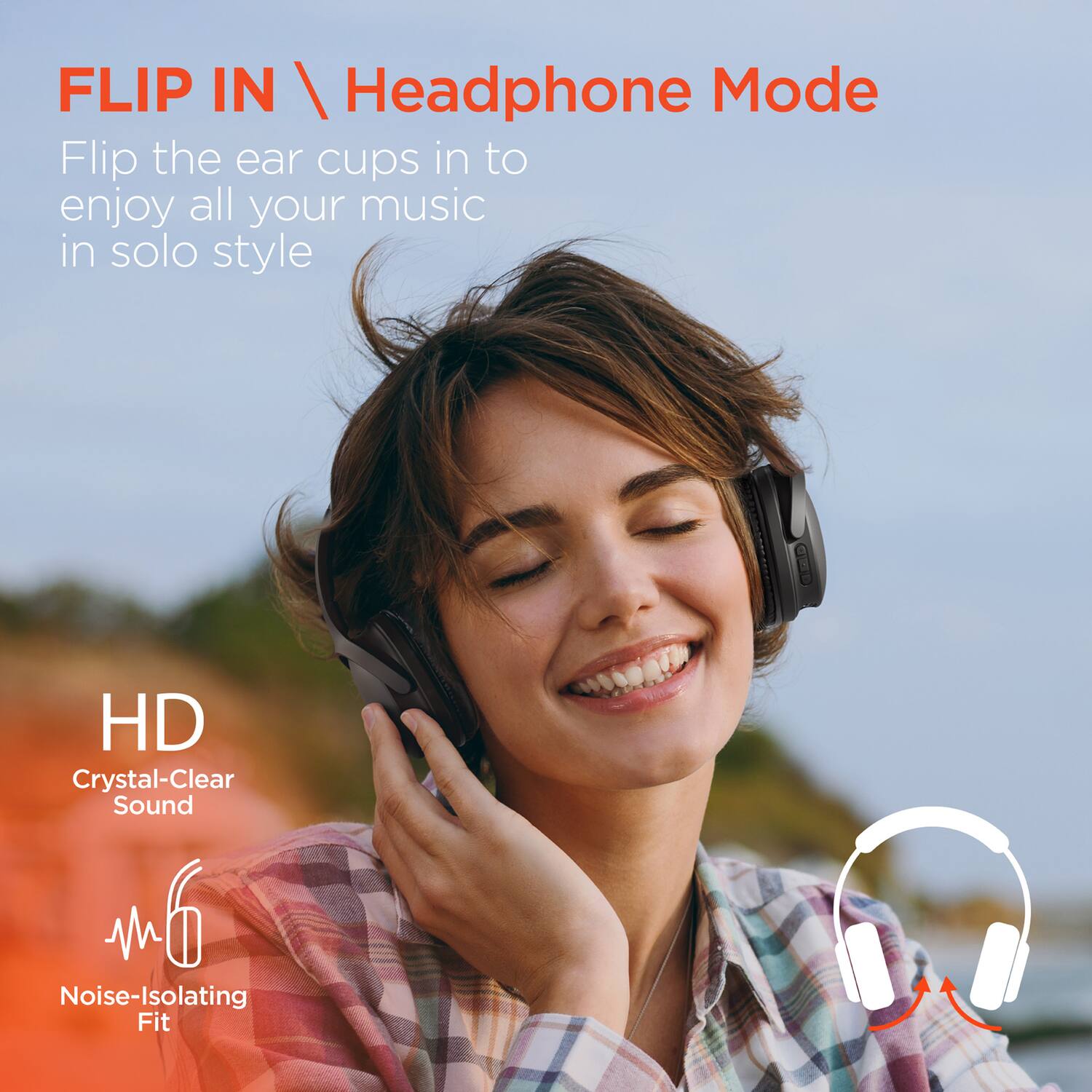 FLIP IN \ Headphone Mode

Flip the ear cups in to enjoy all your music in solo style

HD Crystal-Clear Sound

Noise-Isolating Fit
