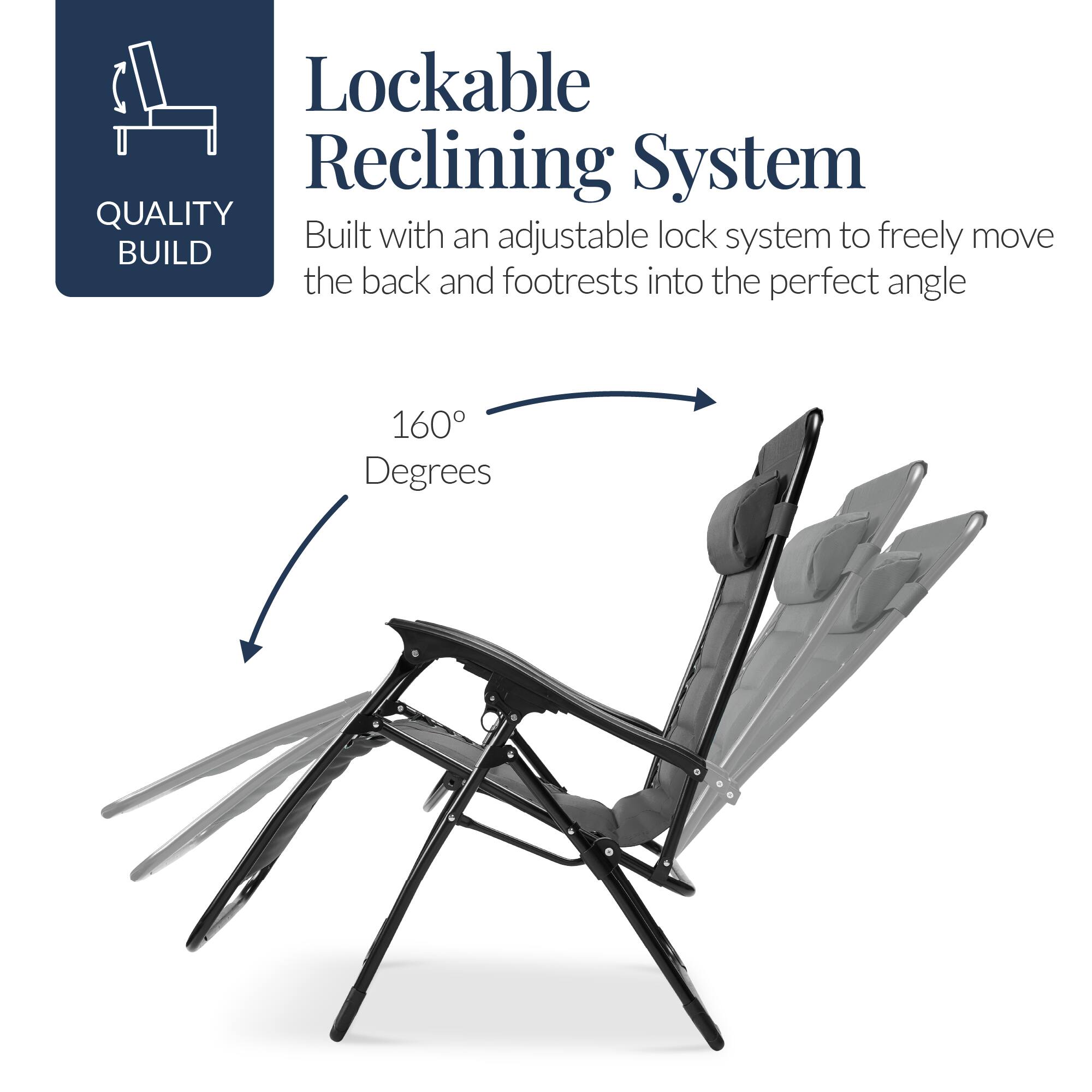 Lockable Reclining System

QUALITY BUILD

Built with an adjustable lock system to freely move the back and footrests into the perfect angle

160° Degrees