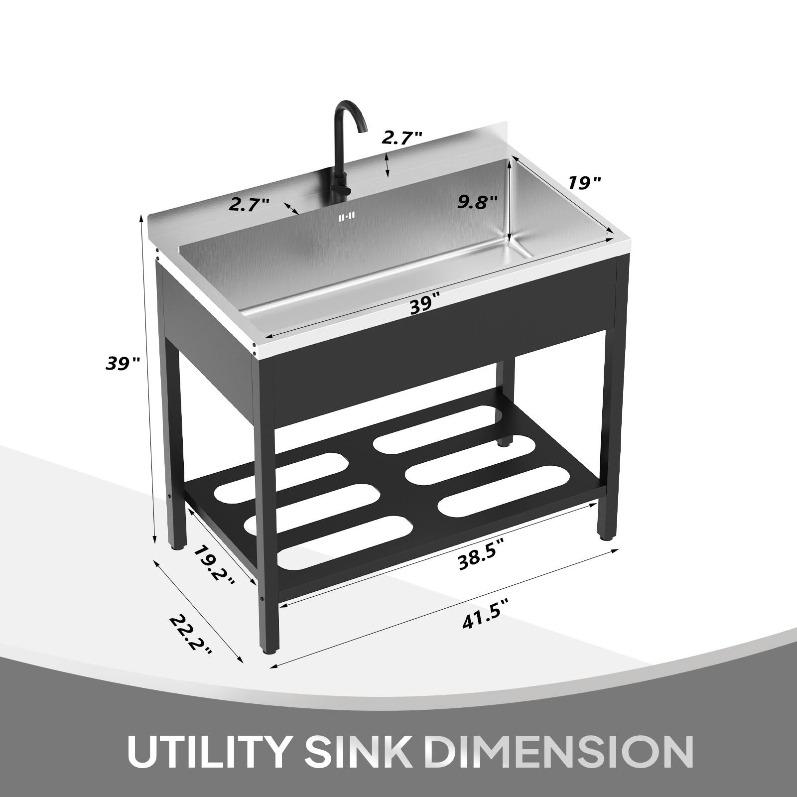 2.7"  
2.7"  
9.8"  
19"  
39"  
39"  
19.2" 22.2"  
38.5" 41.5"  
UTILITY SINK DIMENSION