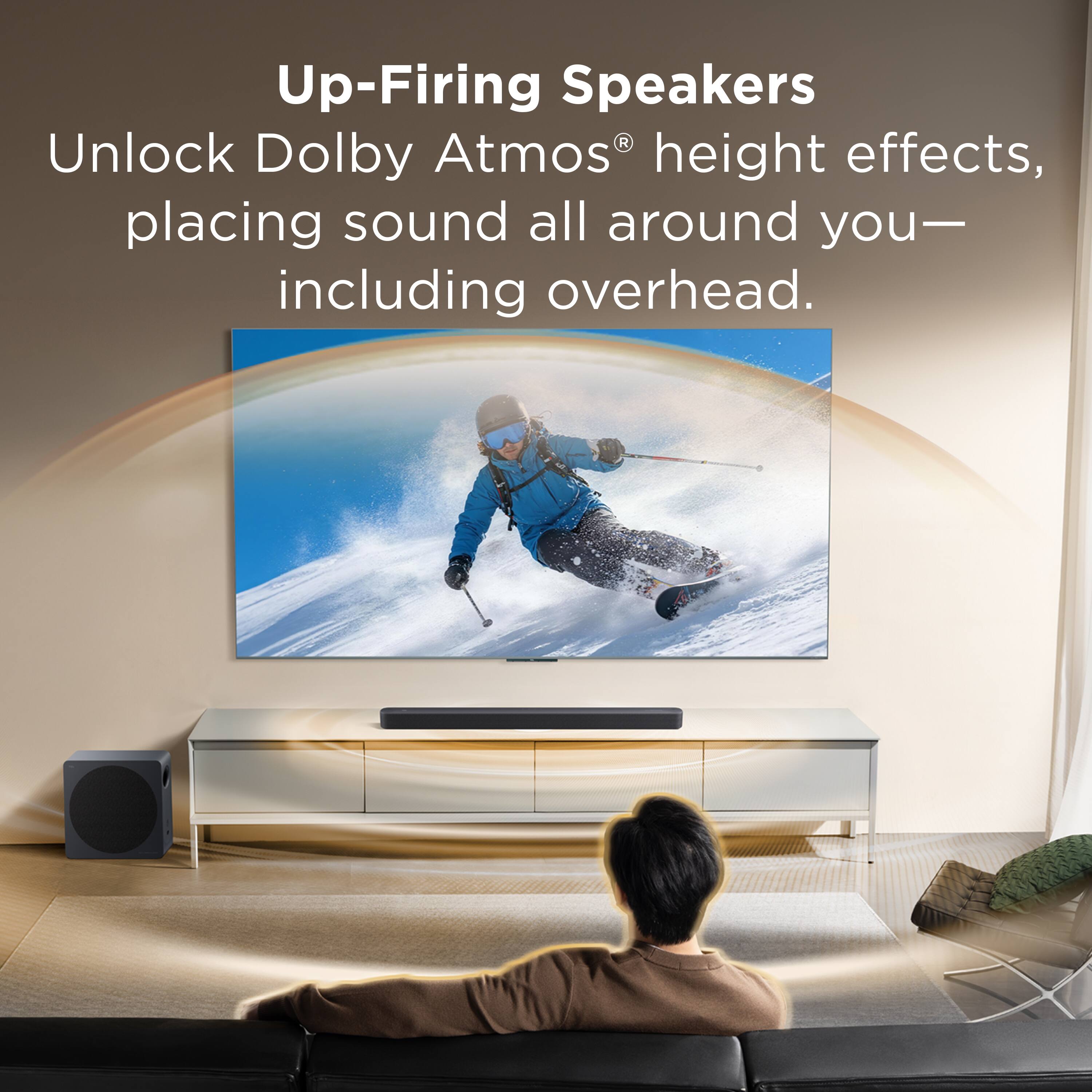 Up-Firing Speakers  
Unlock Dolby Atmos® height effects, placing sound all around you— including overhead.