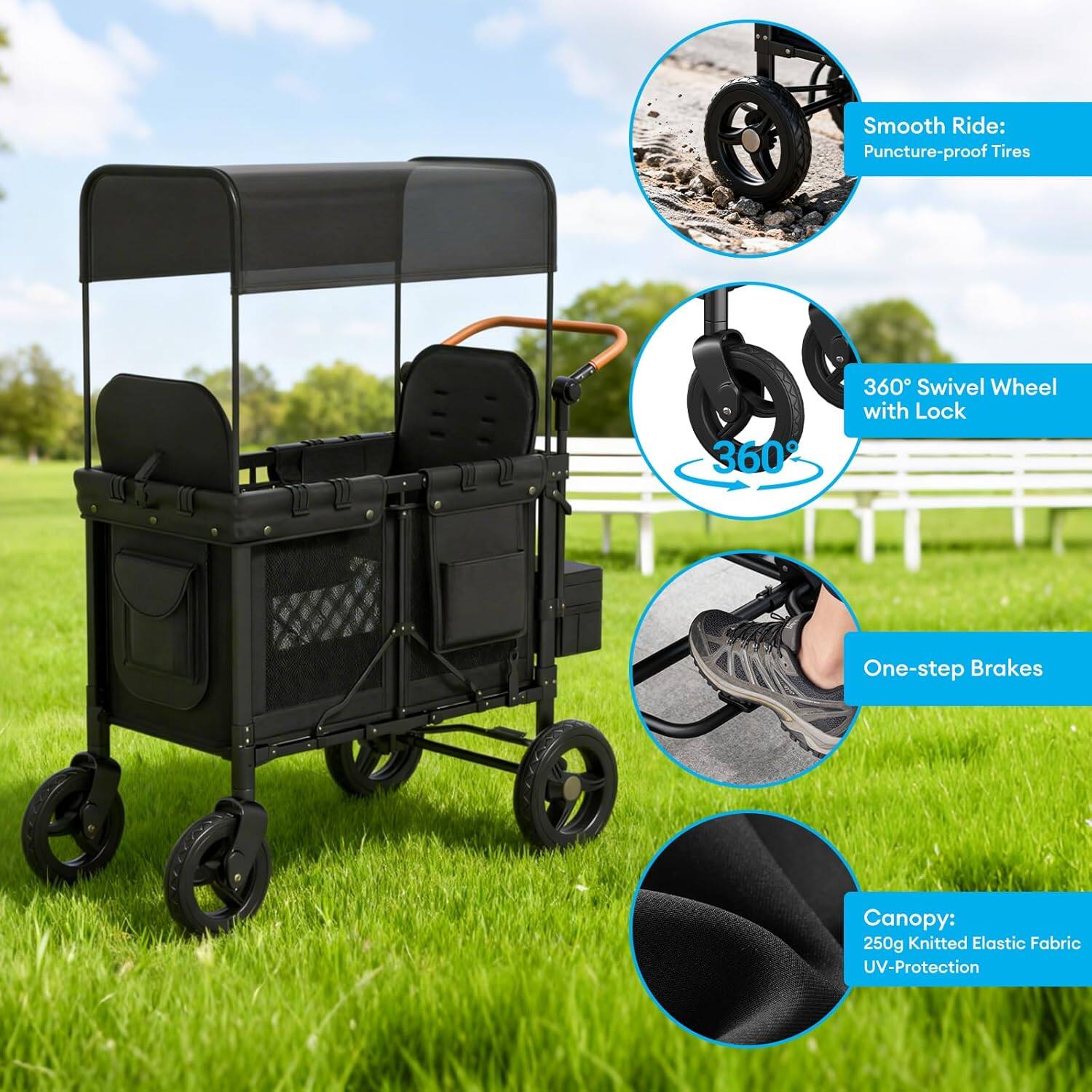 Smooth Ride: Puncture-proof Tires  
360° Swivel Wheel with Lock  
One-step Brakes  
Canopy: 250g Knitted Elastic Fabric UV-Protection