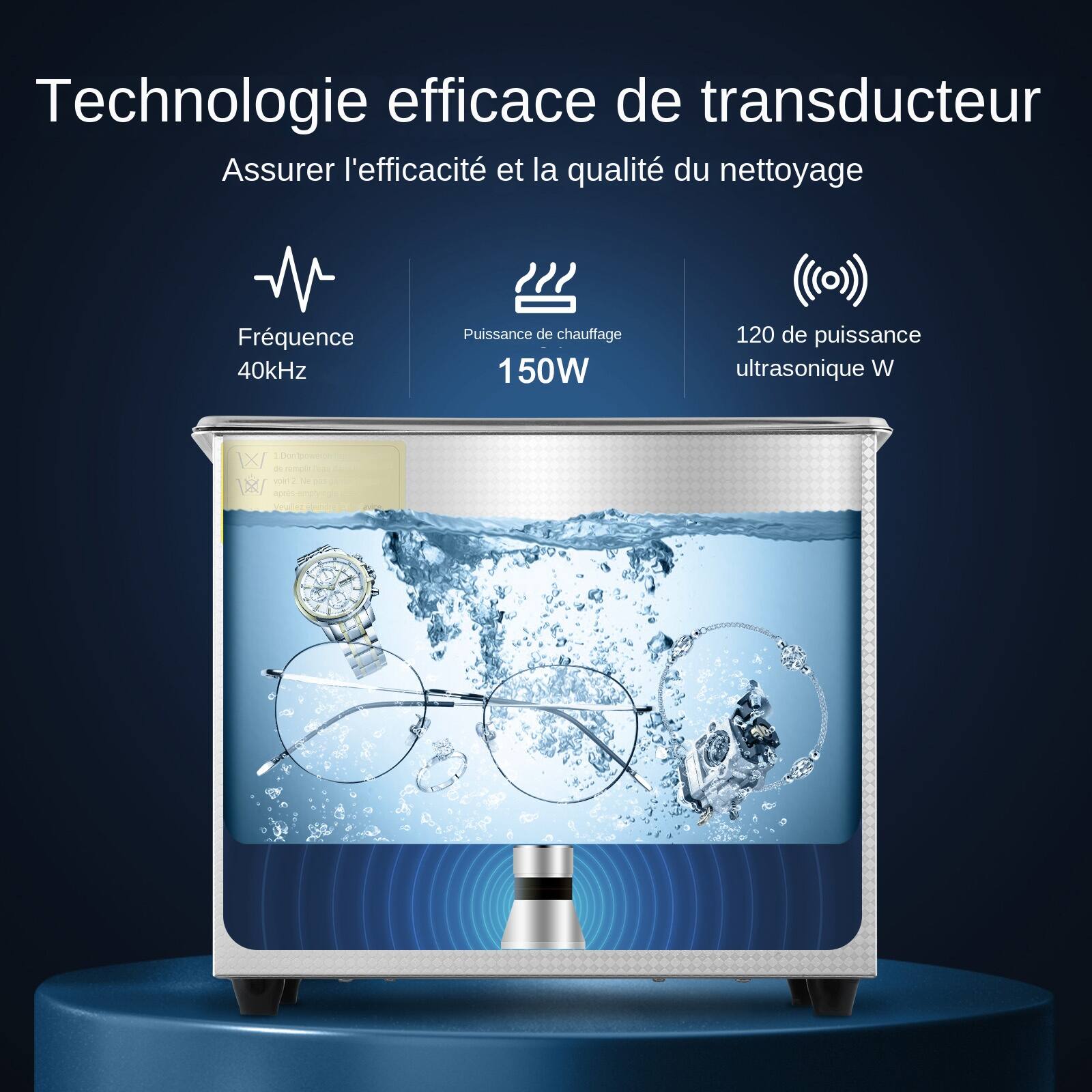 Technologie efficace de transducteur  
Assurer l'efficacité et la qualité du nettoyage  
Fréquence 40kHz  
Puissance de chauffage 150W  
120 de puissance ultrasonique W