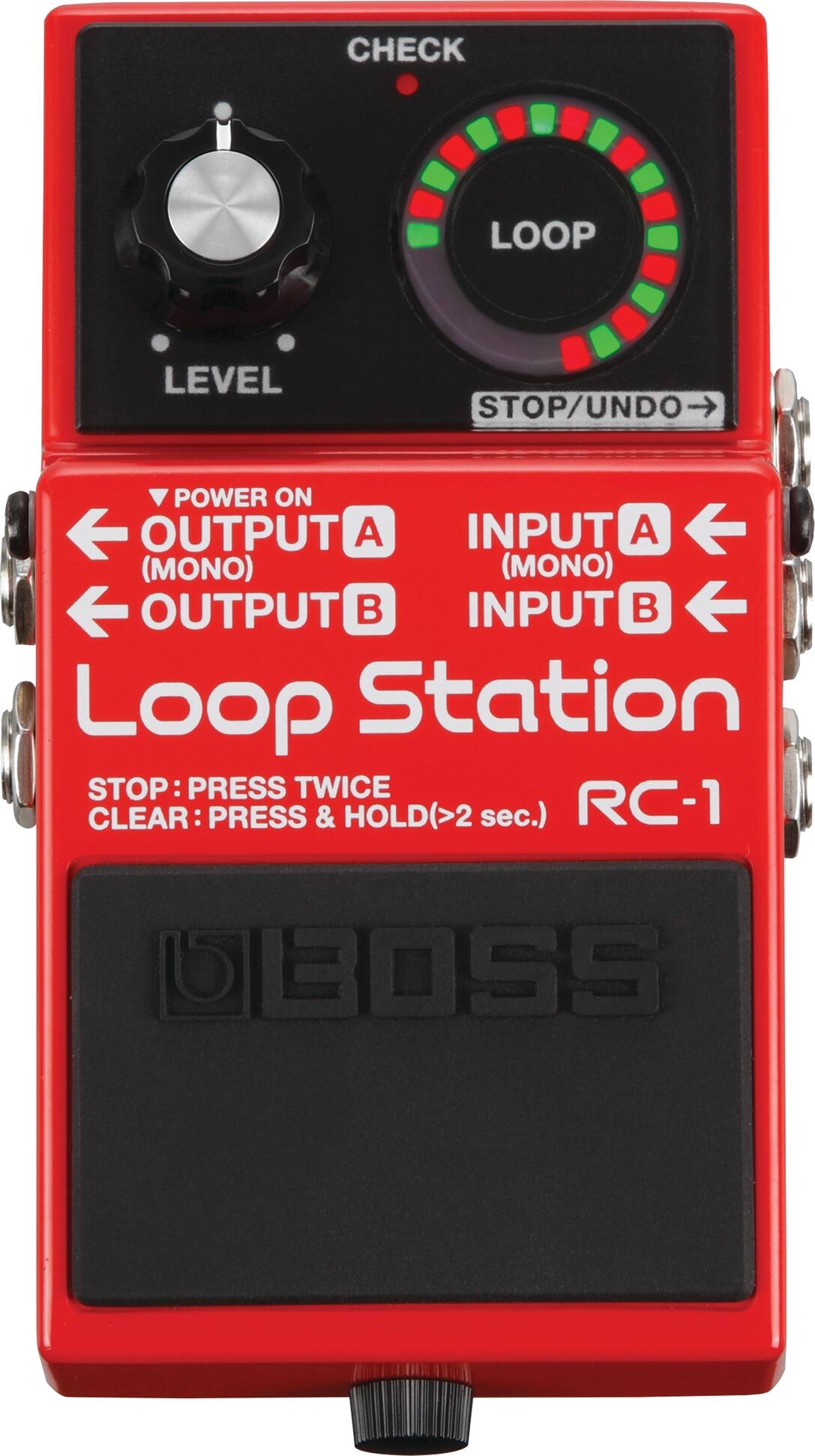 CHECK
LEVEL
LOOP
STOP/UNDO
POWER ON
OUTPUT A (MONO)
OUTPUT B (MONO)
INPUT A (MONO)
INPUT B
Loop Station
STOP: PRESS TWICE
CLEAR: PRESS & HOLD (>2 sec.)
RC-1
BOSS