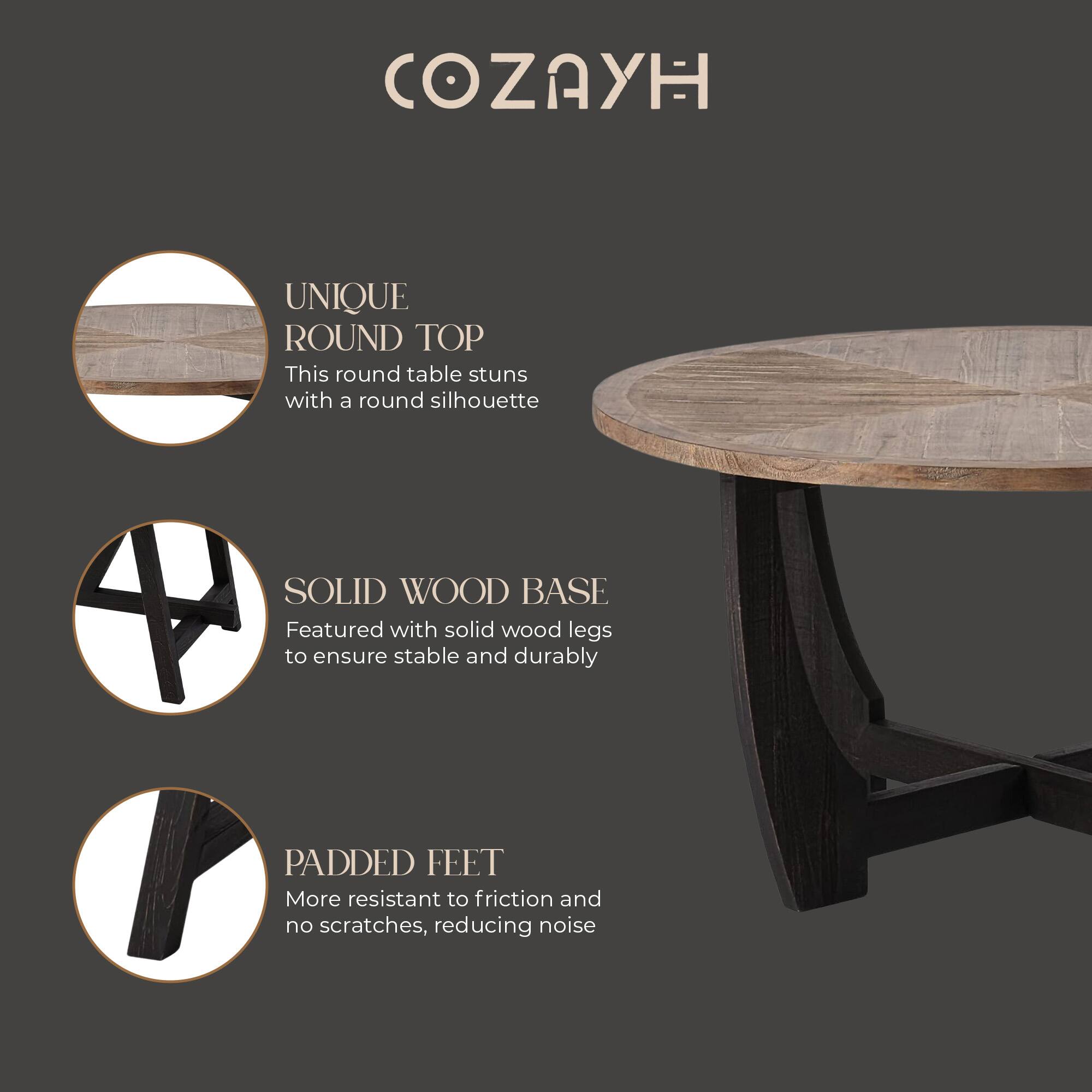 COZAYH

UNIQUE ROUND TOP  
This round table stuns with a round silhouette

SOLID WOOD BASE  
Featured with solid wood legs to ensure stable and durable

PADDED FEET  
More resistant to friction and no scratches, reducing noise