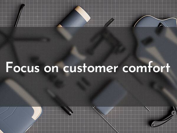Focus on customer comfort
