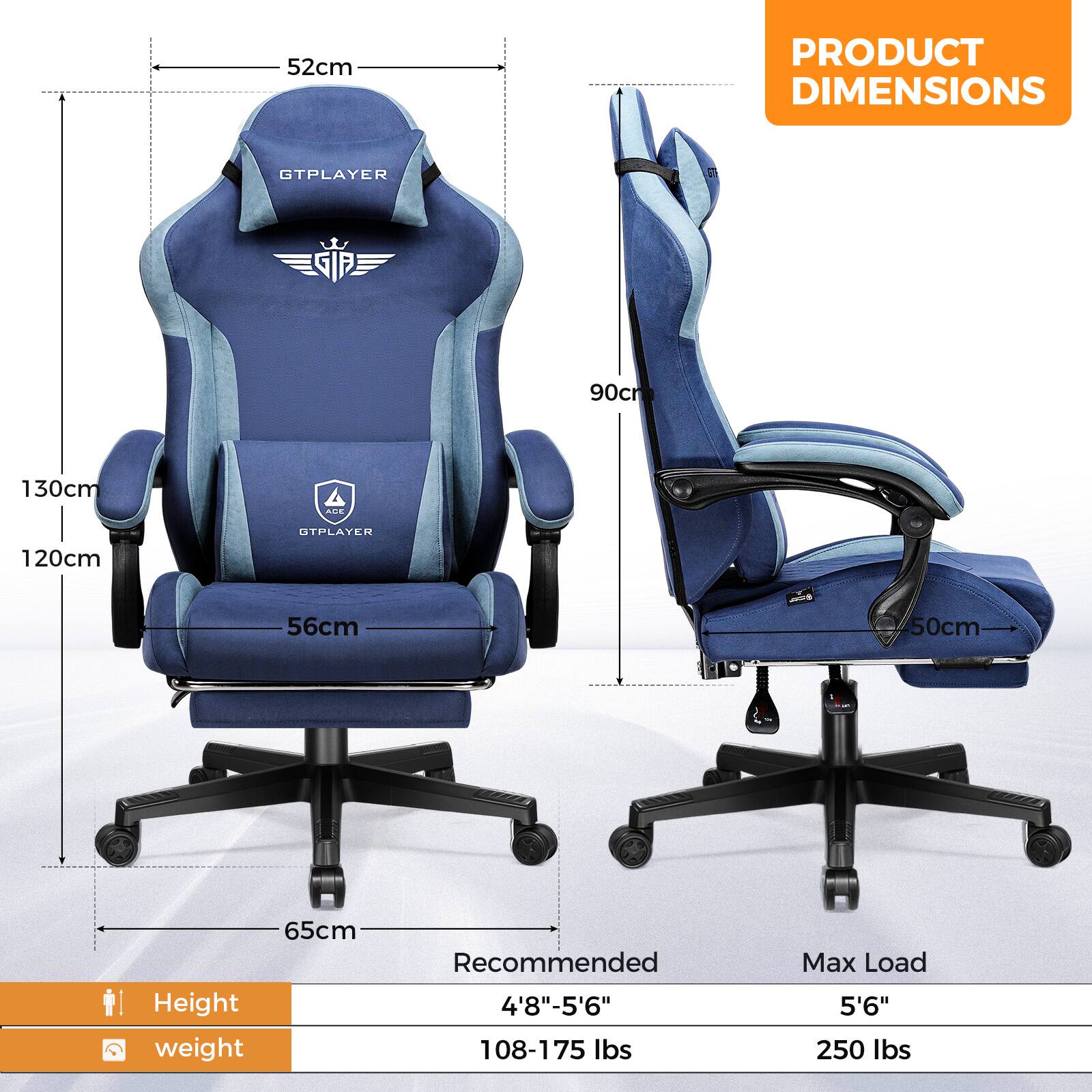 **PRODUCT DIMENSIONS**

- Height: 52cm
- Width: 56cm
- Depth: 65cm
- Seat Height: 50cm
- Back Height: 90cm
- Overall Height: 130cm
- Overall Width: 120cm

**Recommended**

- Height: 4'8" - 5'6"
- Weight: 108-175 lbs

**Max Load**

- Height: 5'6"
- Weight: 250 lbs