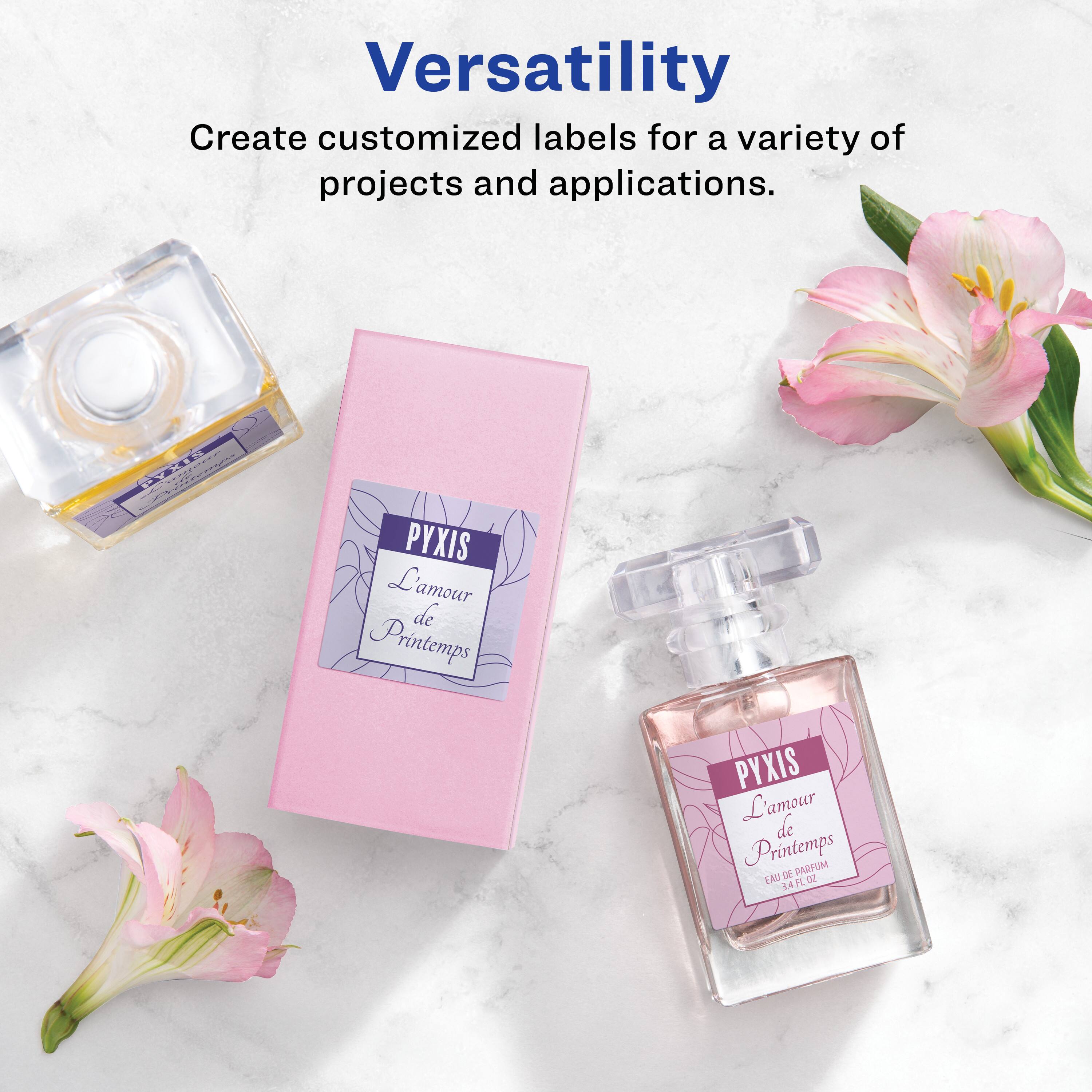 Versatility  
Create customized labels for a variety of projects and applications.  

PYXIS  
L'amour de Printemps  

PYXIS  
L'amour de Printemps  
PARFUM AU BAIN  
EAU DE TOILETTE  
3.4 FL. OZ.