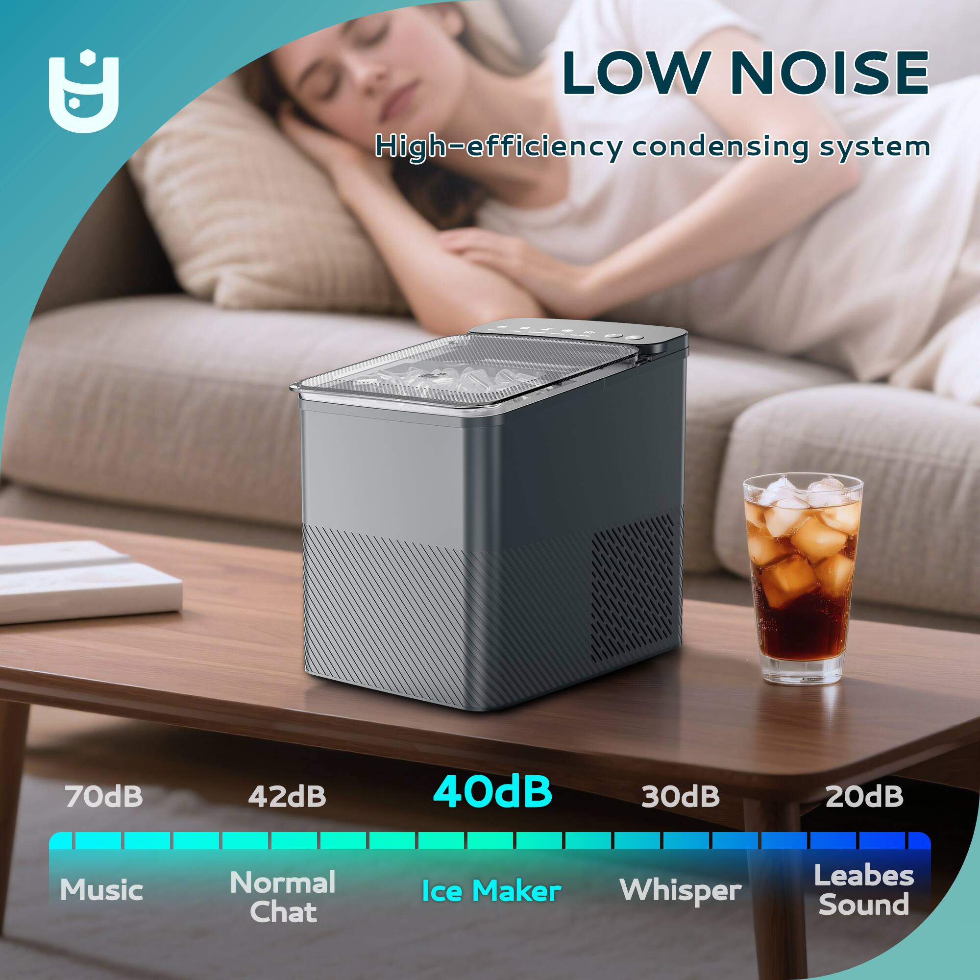 LOW NOISE  
High-efficiency condensing system  

70dB  
Music  

42dB  
Normal Chat  

40dB  
Ice Maker  

30dB  
Whisper  

20dB  
Leaves Sound