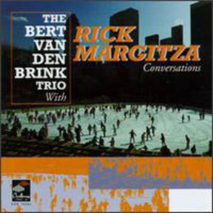 The Bert Van Den Brink Trio
With
Rick Marcitza
Conversations