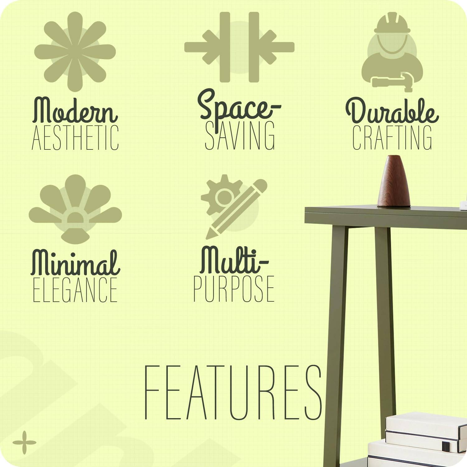 Modern Aesthetic  
Space-Saving  
Durable Crafting  
Minimal Elegance  
Multi-Purpose  

FEATURES