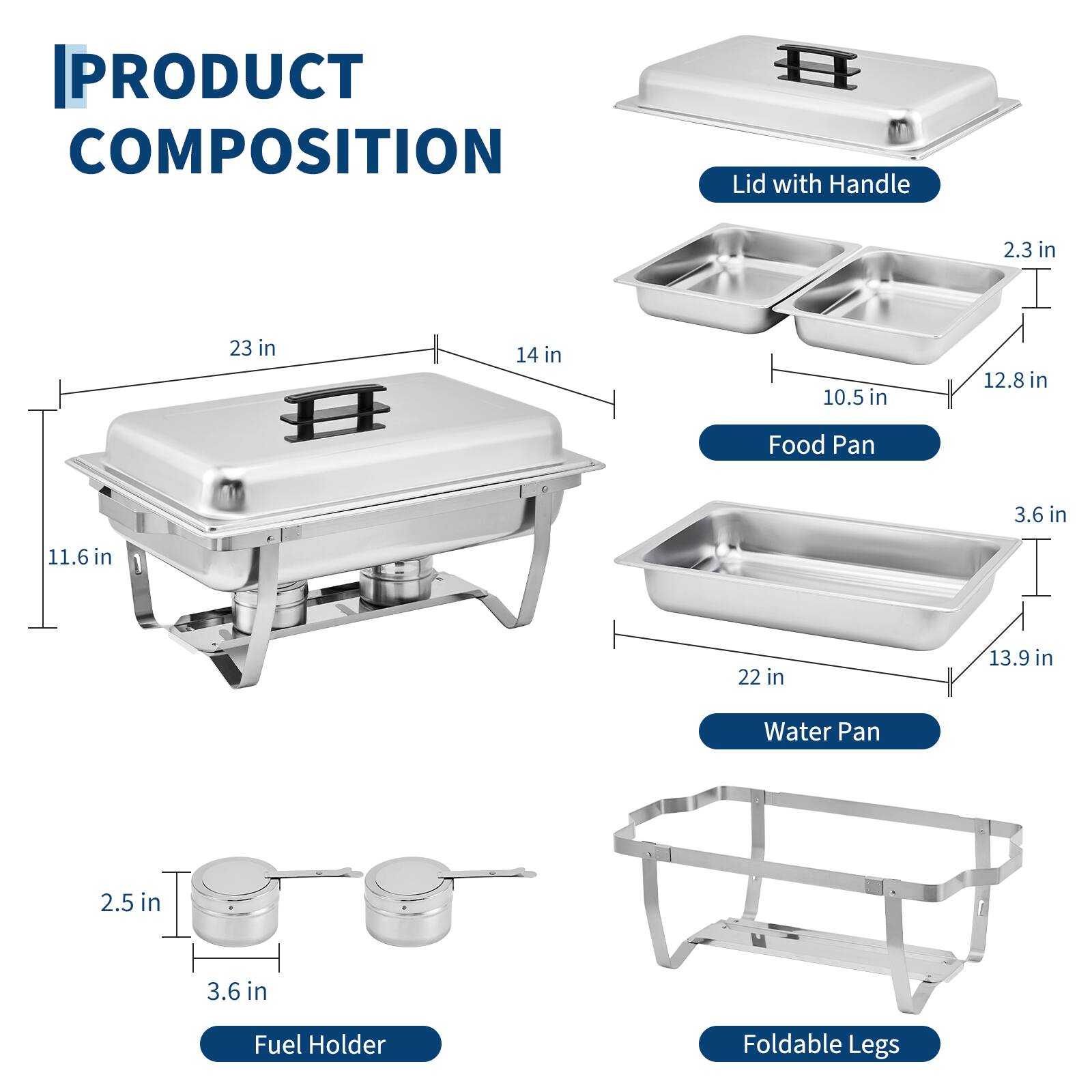 PRODUCT COMPOSITION

- Lid with Handle: 2.3 in, 23 in, 14 in, 10.5 in, 12.8 in
- Food Pan: 3.6 in, 11.6 in, 1, 22 in, 13.9 in
- Water Pan: 2.5 in, 3.6 in
- Fuel Holder
- Foldable Legs