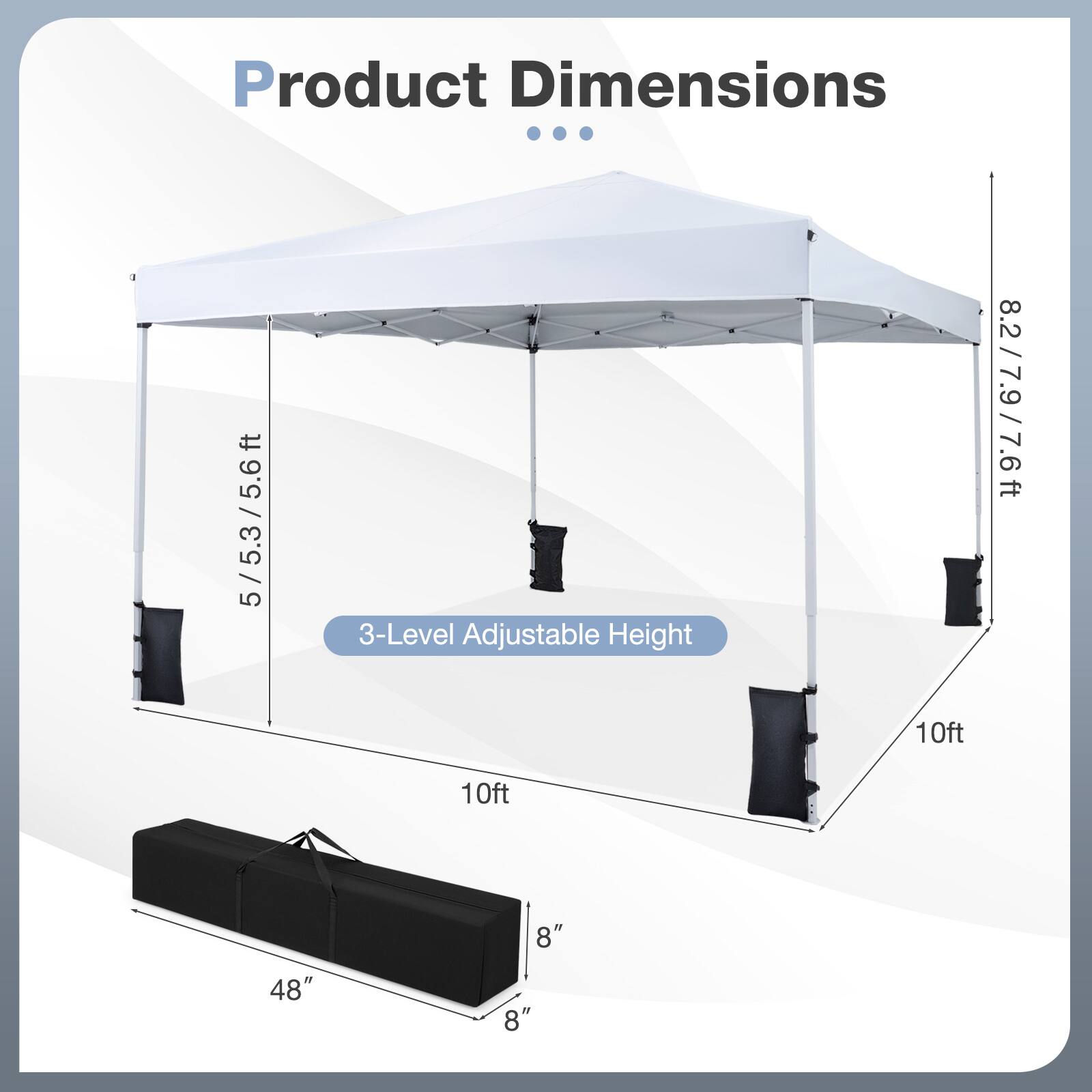 Product Dimensions  
5/5.3/5.6ft  
3-Level Adjustable Height  
8.2/7.9/7.6ft  
10ft  
10ft  
48"  
8"  
8"