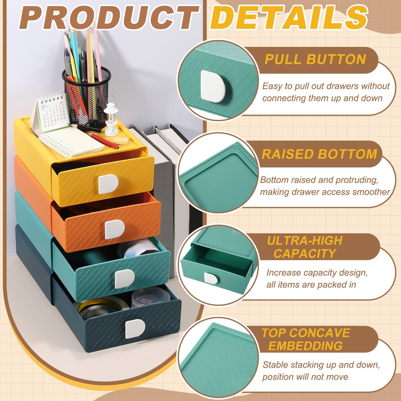 PRODUCT DETAILS

PULL BUTTON
Easy to pull out drawers without connecting them up and down

RAISED BOTTOM
Bottom raised and protruding, making drawer access smoother

ULTRA-HIGH CAPACITY
Increase capacity design, all items are packed in

TOP CONCAVE EMBEDDING
Stable stacking up and down, position will not move