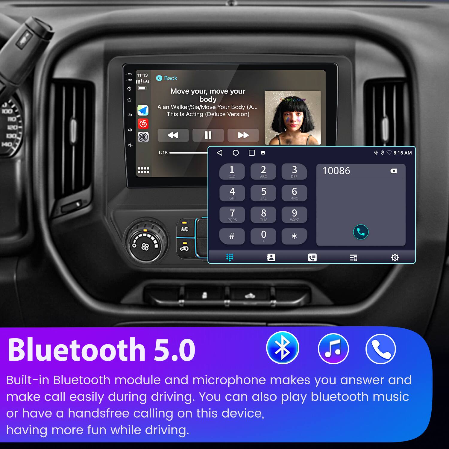 - - 11:13 EC  Back J 100 O IO DO 140 e Move your, move your body Alan Walker/Sia/Move Your Body (A.. This Is Acting (Deluxe Version) 1:15 8:15 AM 1 0.0 2 ARC 3 DEF 10086 4 LAE 5 BL 6 MIO 7 PORS 8 TUV 9 WIYs - A/C # 0 . * Bluetooth 5.0 Built-in Bluetooth module and microphone makes you answer and make call easily during driving. You can also play bluetooth music or have a handsfree calling on this device, having more fun while driving.