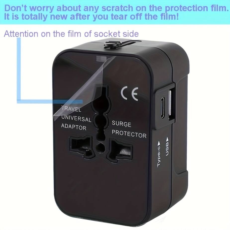 Don't worry about any scratch on the protection film. It is totally new after you tear off the film!

Attention on the film of socket side

TRAVEL UNIVERSAL ADAPTOR SURGE PROTECTOR

Type-C USB