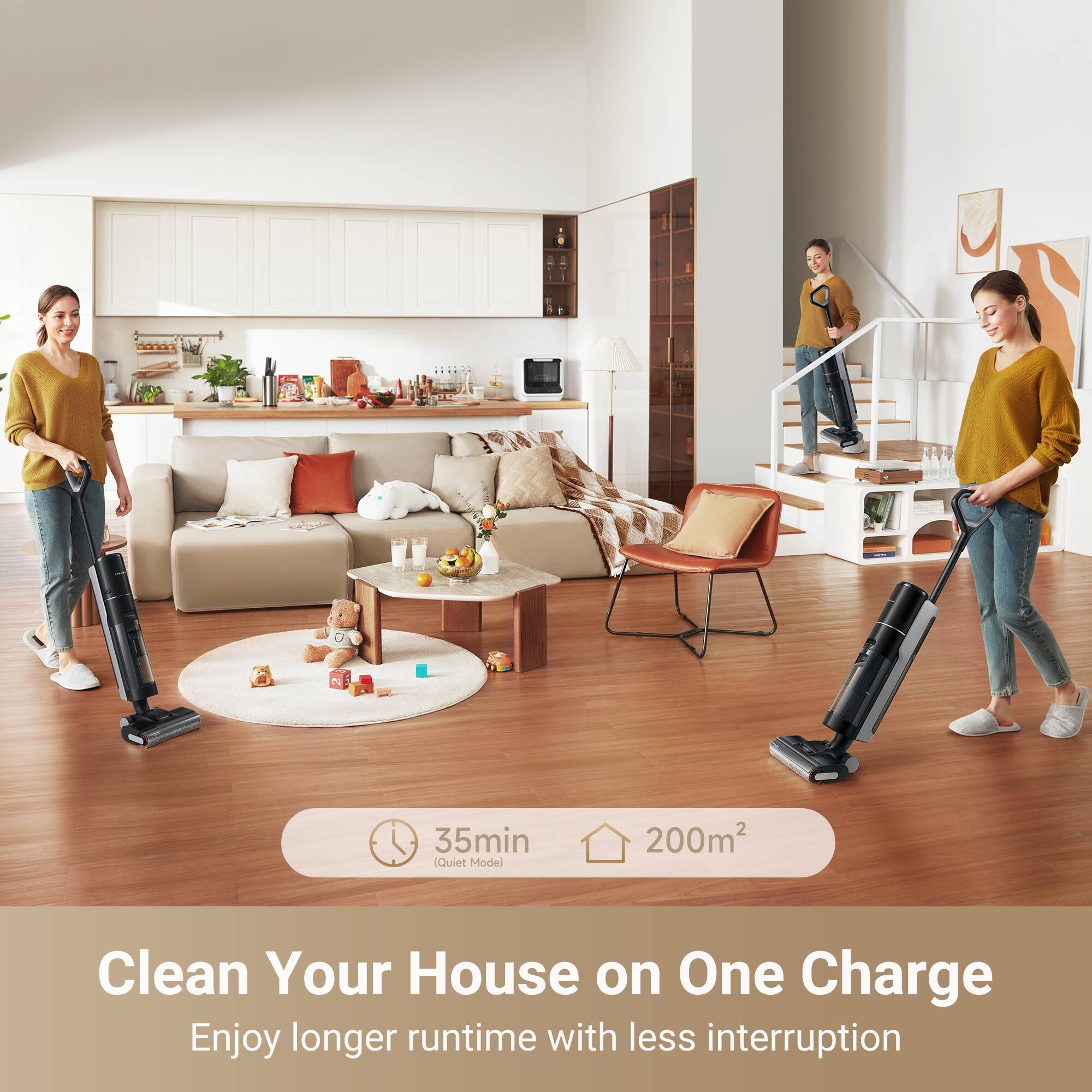 35min Quiet Mode  
200m²  
Clean Your House on One Charge  
Enjoy longer runtime with less interruption