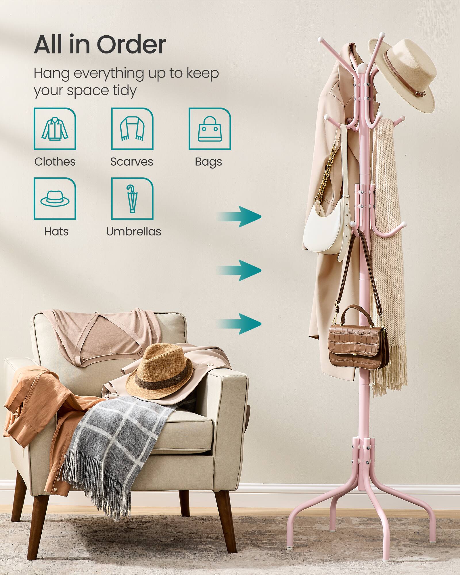 All in Order  
Hang everything up to keep your space tidy  
Clothes  
Scarves  
Bags  
Hats  
Umbrellas