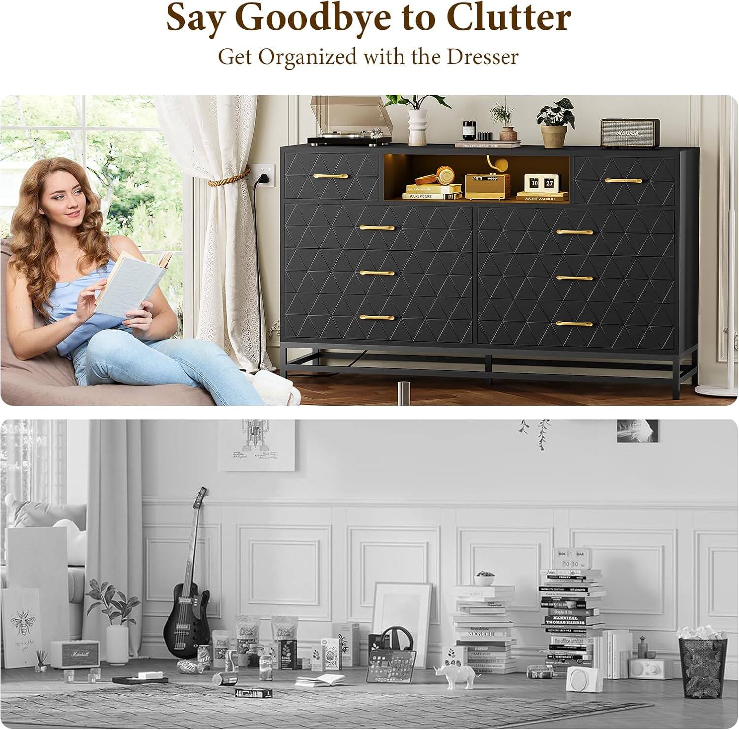 Say Goodbye to Clutter  
Get Organized with the Dresser