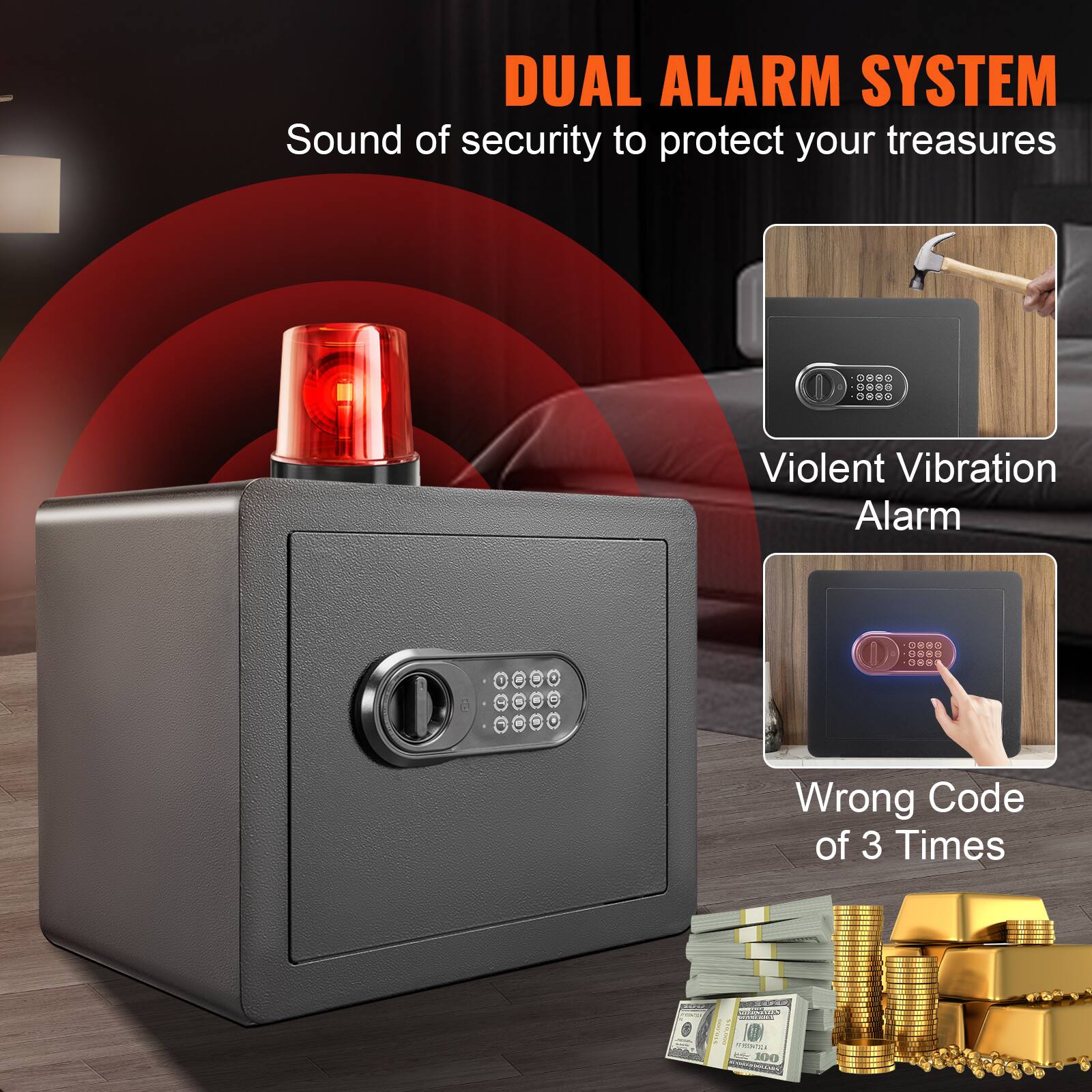 DUAL ALARM SYSTEM
Sound of security to protect your treasures
Violent Vibration Alarm
Wrong Code of 3 Times