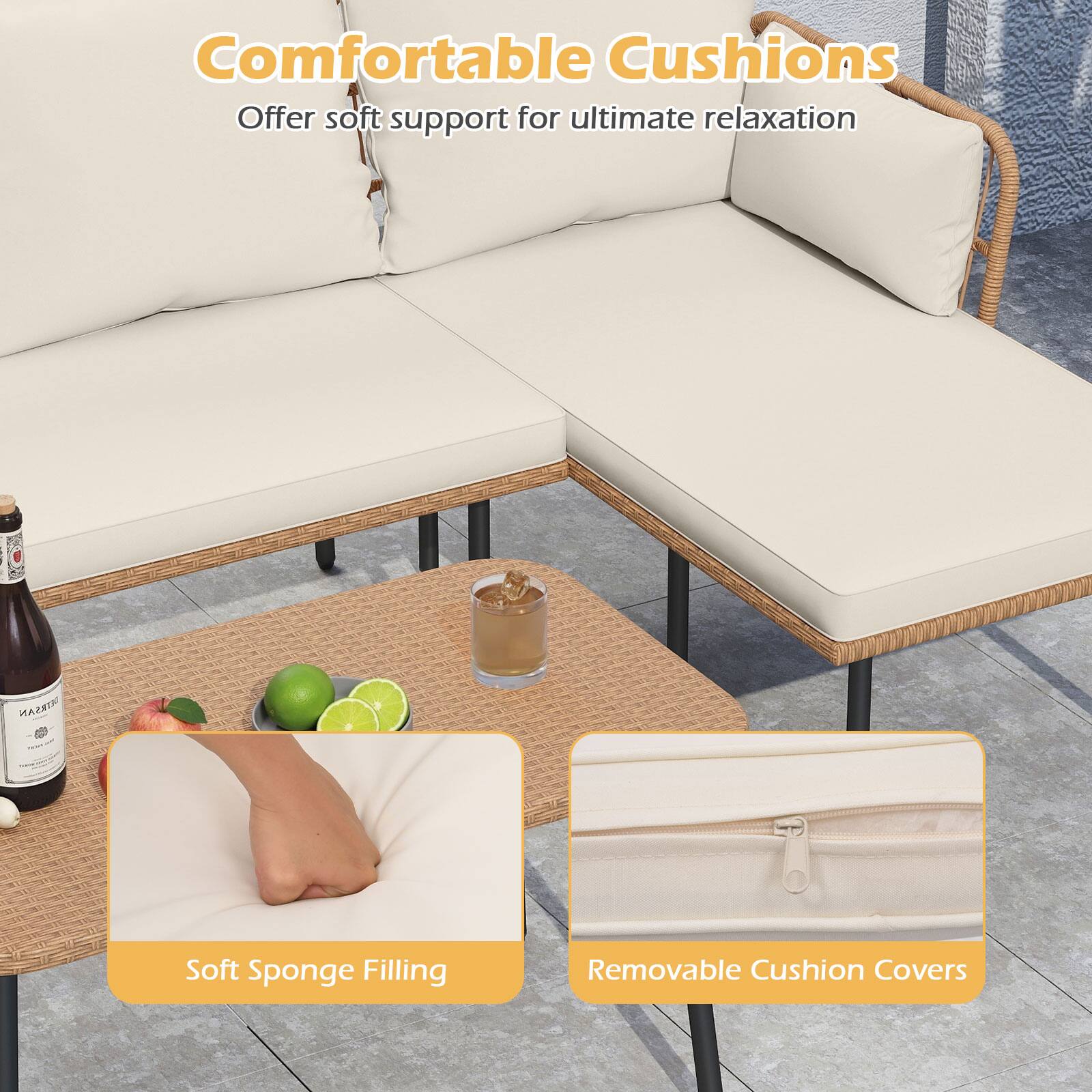 Comfortable Cushions  
Offer soft support for ultimate relaxation  

Soft Sponge Filling  
Removable Cushion Covers