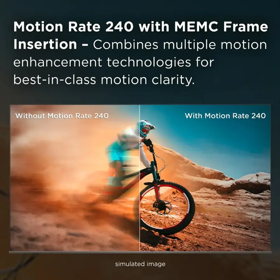 Motion Rate 240 with MEM Frame Insertion combines multiple motion enhancement technologies for best-in-class motion clarity. Without Motion Rate 240, the image appears blurry and unclear. With Motion Rate 240, the image is simulated to provide a clear and sharp representation of the scene.