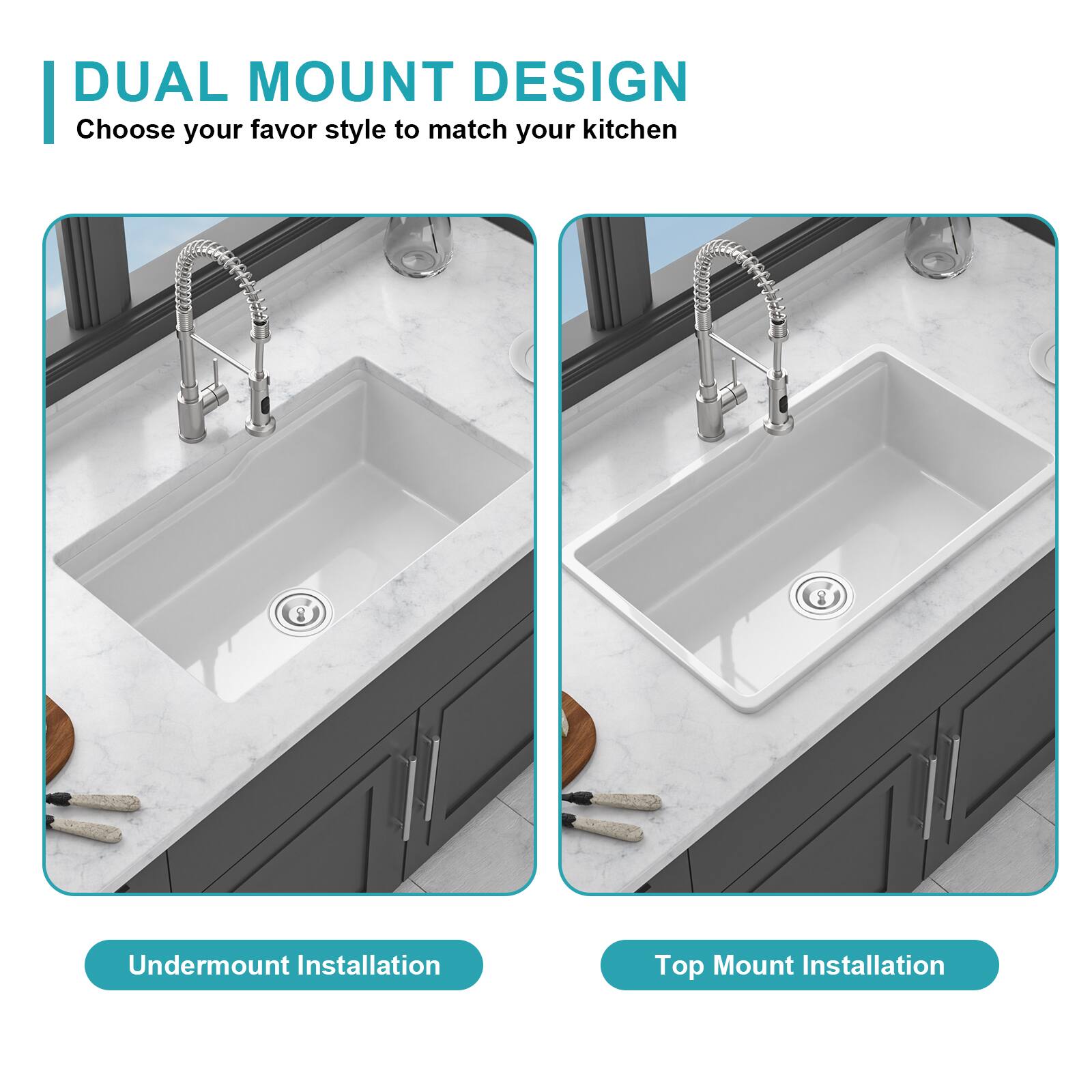 DUAL MOUNT DESIGN  
Choose your favor style to match your kitchen  

Undermount Installation  
Top Mount Installation
