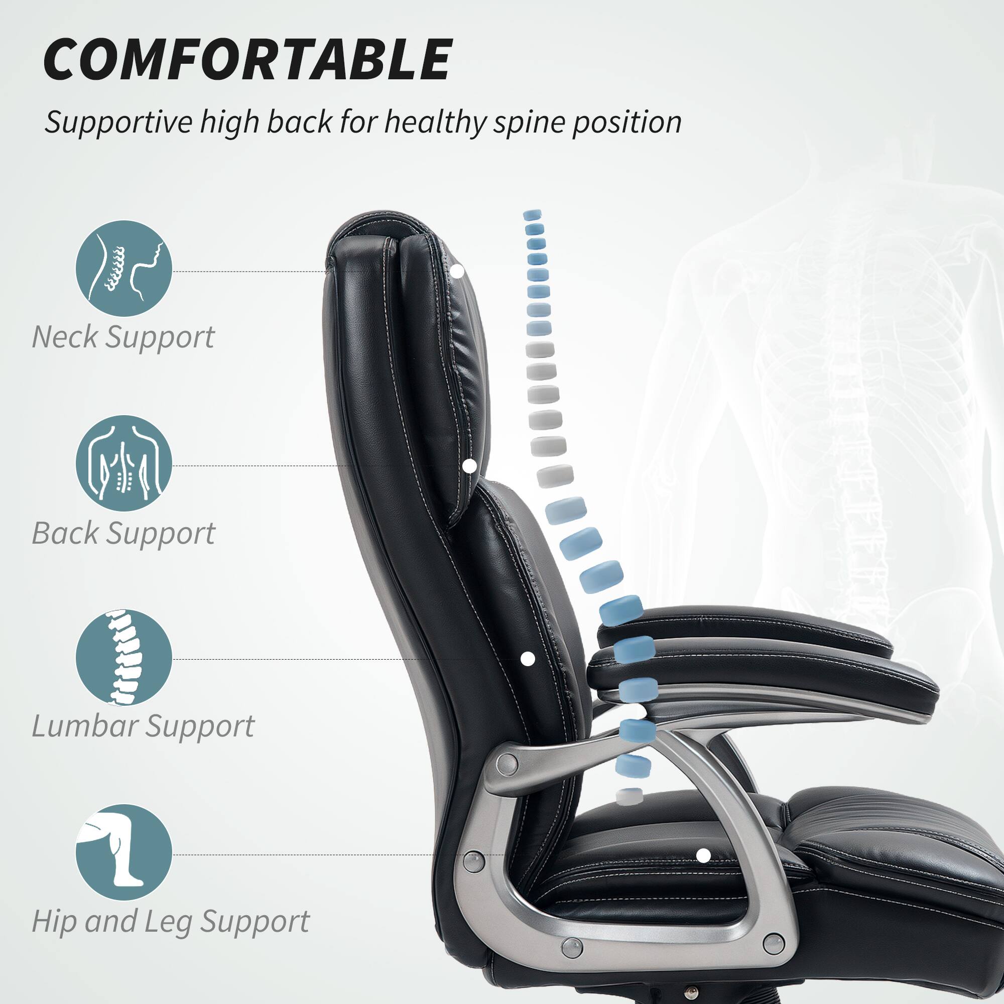 COMFORTABLE Supportive high back for healthy spine position

Neck Support
Back Support
Lumbar Support
Hip and Leg Support