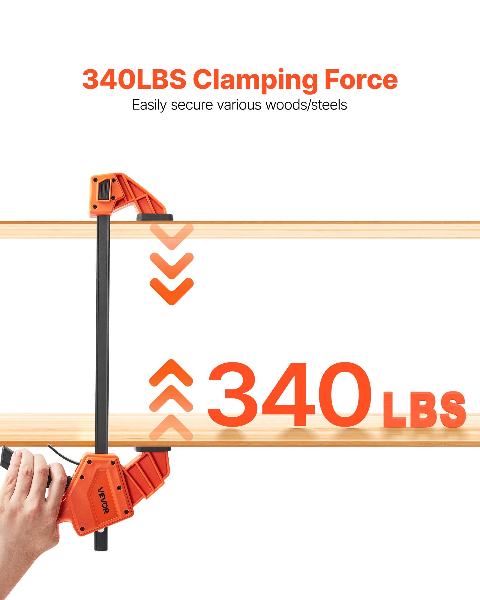 340LBS Clamping Force  
Easily secure various woods/steels  
340 LBS