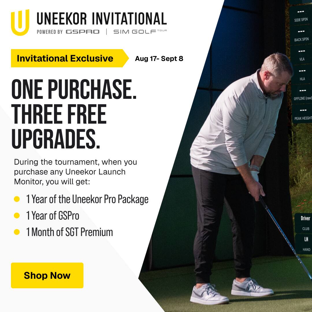 UNE EKOR INVITATIONAL TOUR POWERED BY GSPRO | SIM GOLF

SIDE SPIN BACK SPIN

Invitational Exclusive
Aug 17- Sept 8

ONE PURCHASE. THREE FREE UPGRADES. During the tournament, when you purchase any Uneekor Launch Monitor, you will get: 1 Year of the Uneekor Pro Package 1 Year of GSPro 1 Month of SGT Premium

HLA OFFLINE (raw) PEAK HEIGHT Driver CLUB 
HAND

Shop Now