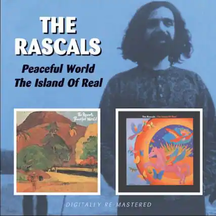 THE RASCALS
Peaceful World
The Island Of Real
DIGITALLY RE-MASTERED