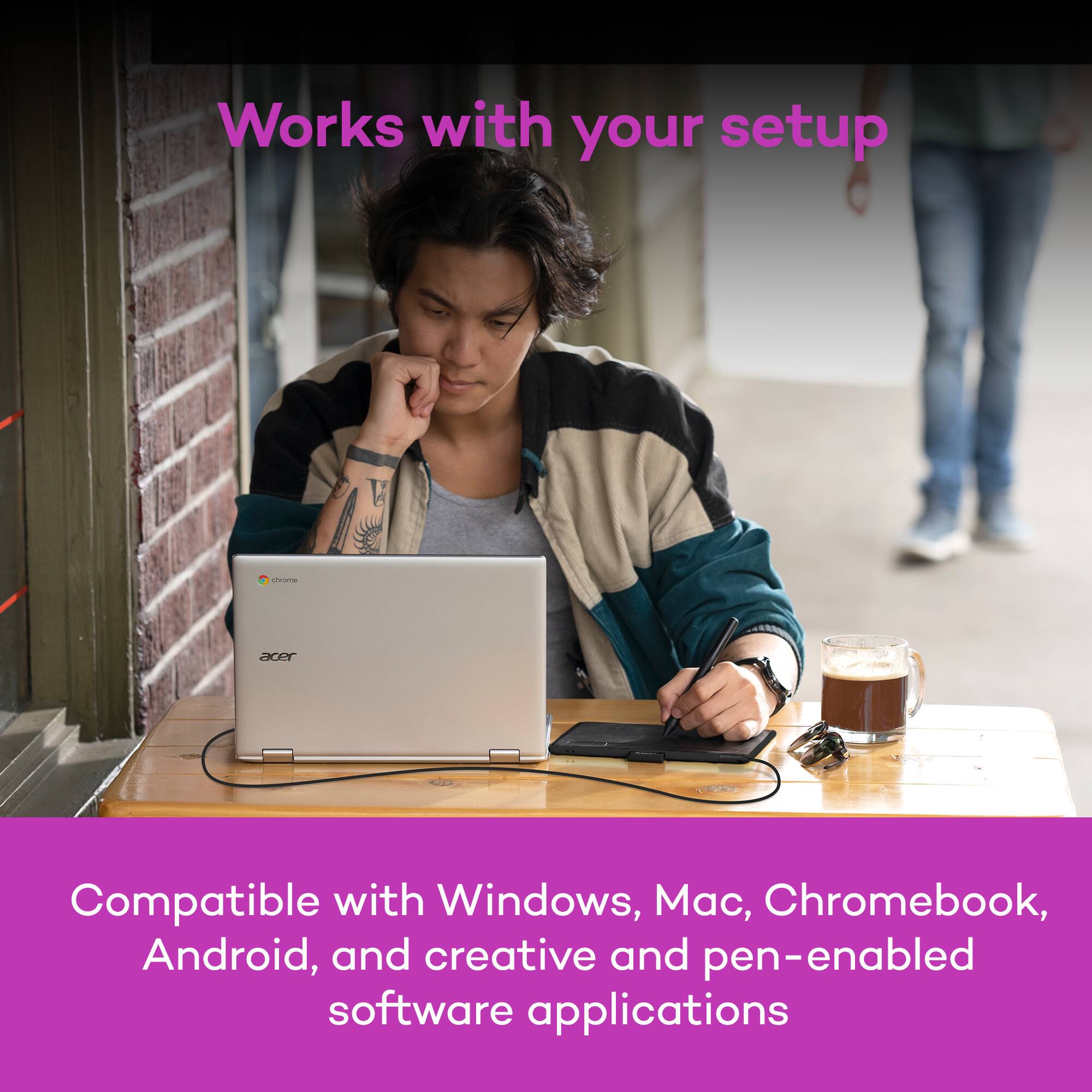 Works with your setup

Compatible with Windows, Mac, Chromebook, Android, and creative and pen-enabled software applications