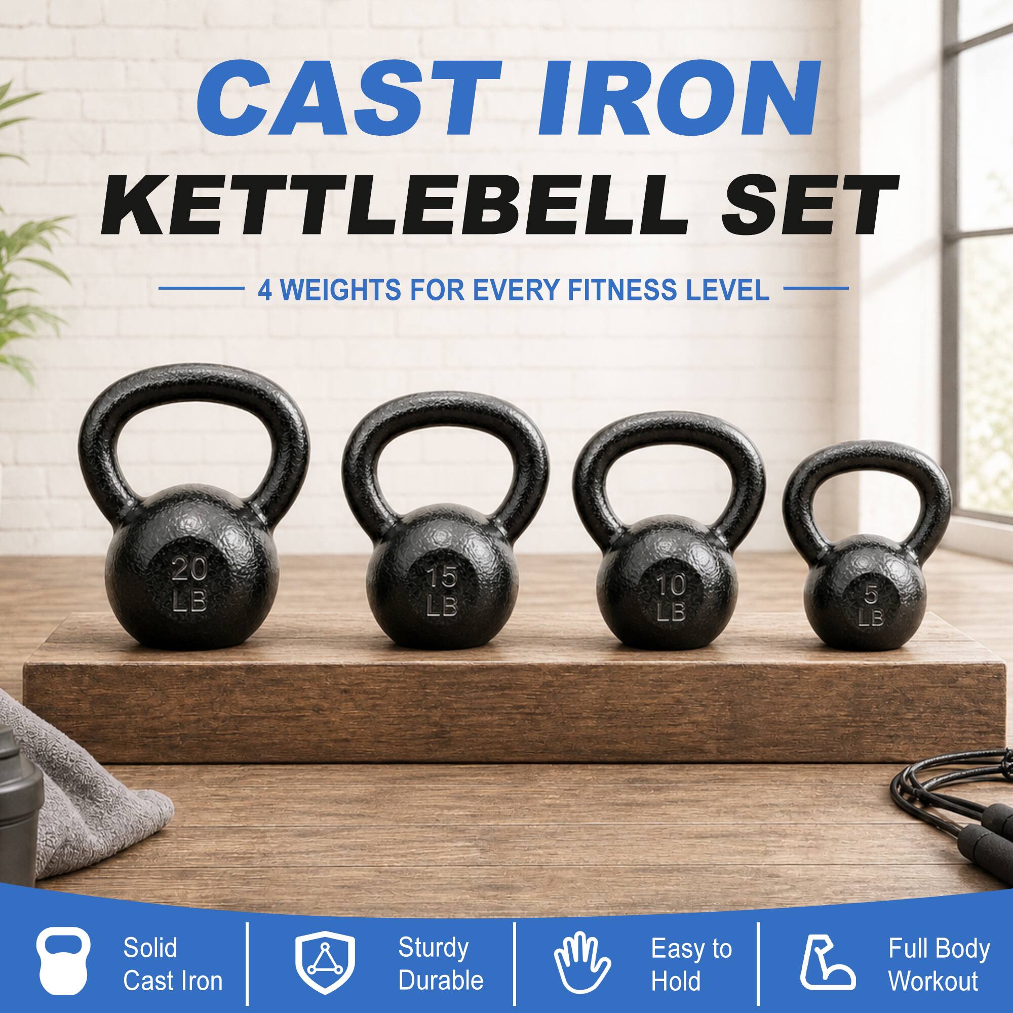 CAST IRON KETTLEBELL SET  
4 WEIGHTS FOR EVERY FITNESS LEVEL  
20 LB  
15 LB  
10 LB  
5 LB  

Solid Cast Iron  
Sturdy Durable  
Easy to Hold  
Full Body Workout