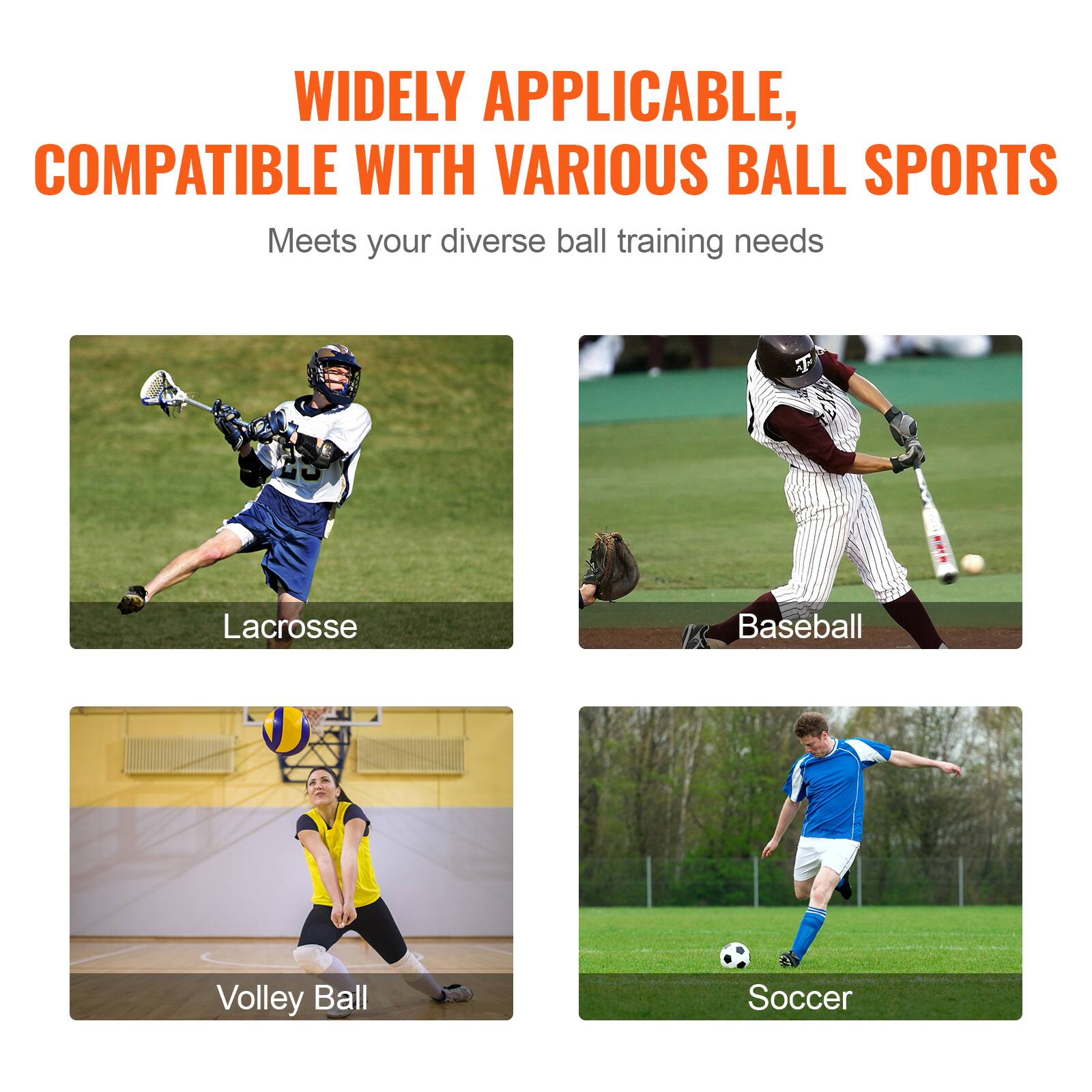 WIDELY APPLICABLE, COMPATIBLE WITH VARIOUS BALL SPORTS
Meets your diverse ball training needs
Lacrosse
Baseball
Volley Ball
Soccer