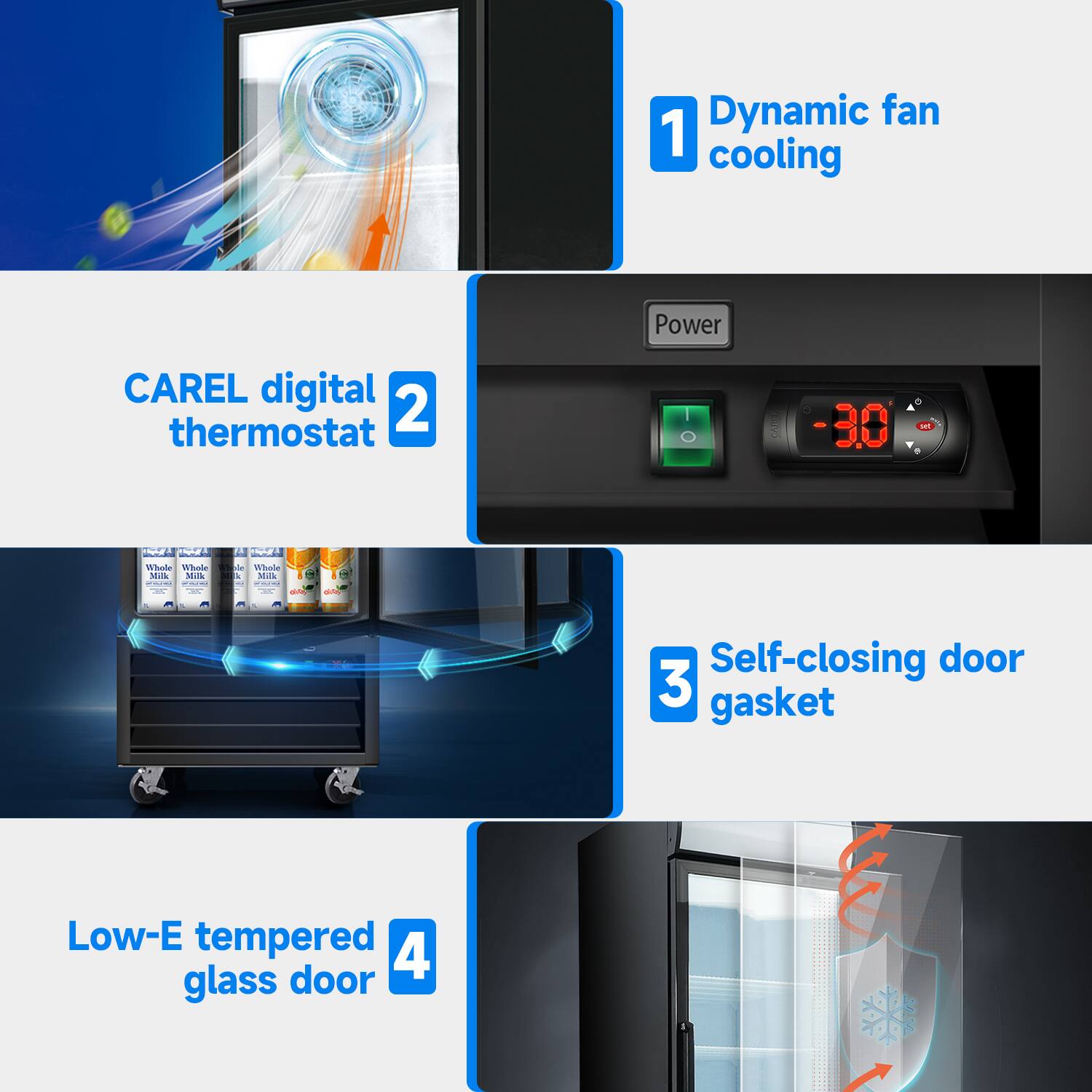 1. Dynamic fan cooling
2. CAREL digital thermostat
3. Self-closing door gasket
4. Low-E tempered glass door