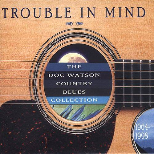 Best Buy Trouble In Mind Doc Watson Country Blues Collection Cd