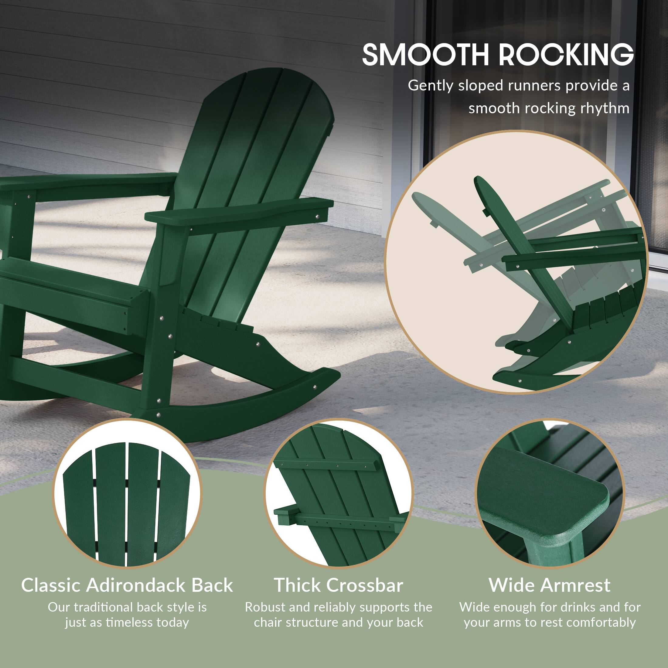 SMOOTH ROCKING  
Gently sloped runners provide a smooth rocking rhythm

Classic Adirondack Back  
Our traditional back style is just as timeless today

Thick Crossbar  
Robust and reliably supports the chair structure and your back

Wide Armrest  
Wide enough for drinks and for your arms to rest comfortably