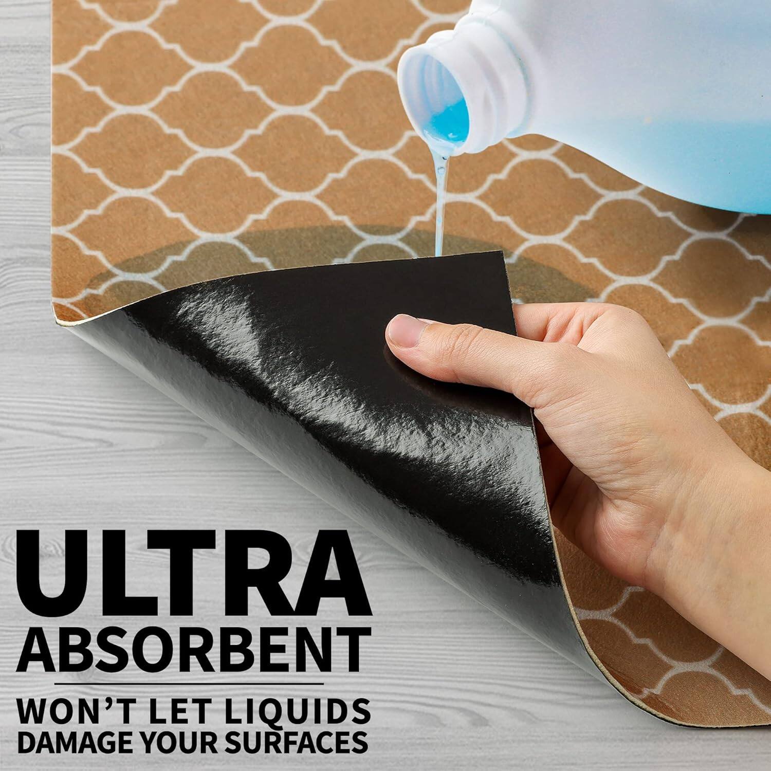 ULTRA ABSORBENT  
WON'T LET LIQUIDS DAMAGE YOUR SURFACES