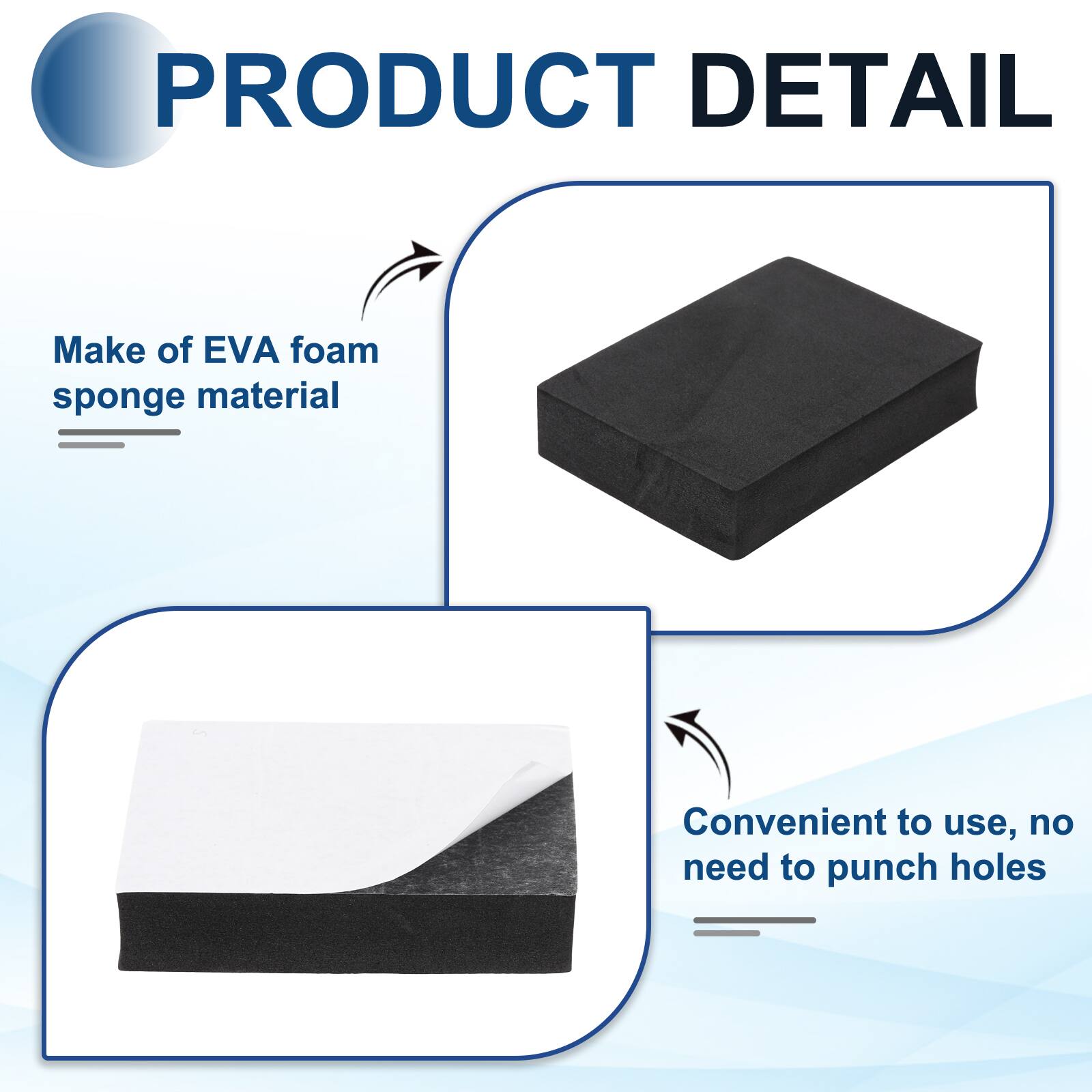 PRODUCT DETAIL

- Make of EVA foam sponge material
- Convenient to use, no need to punch holes