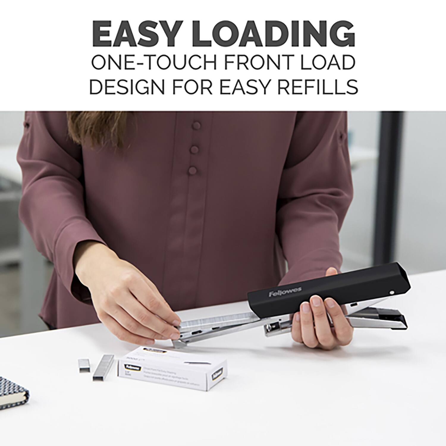 EASY LOADING  
ONE-TOUCH FRONT LOAD DESIGN FOR EASY REFILLS