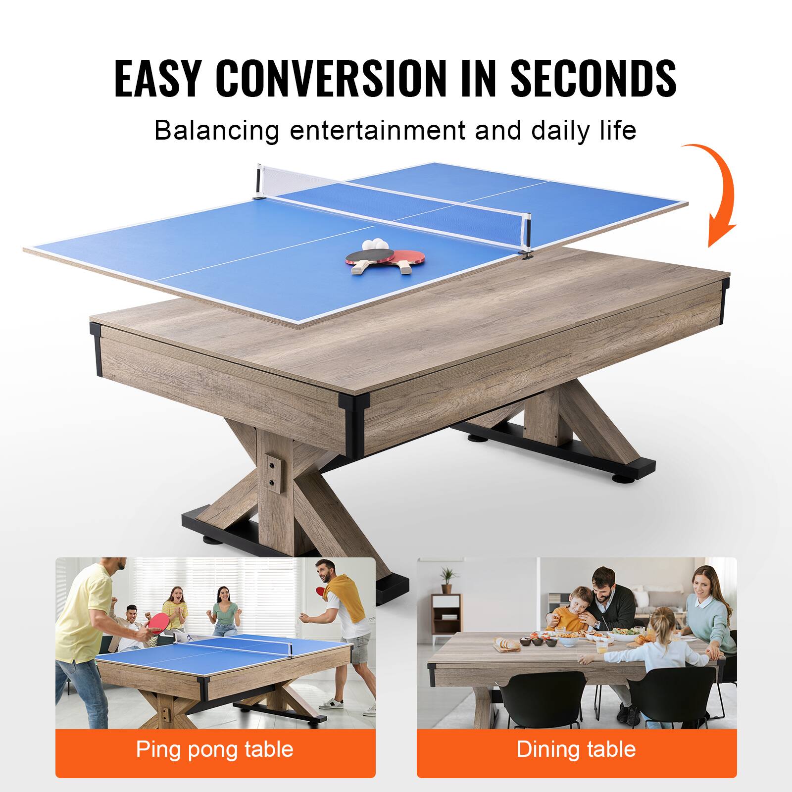 EASY CONVERSION IN SECONDS
Balancing entertainment and daily life
Ping pong table
Dining table