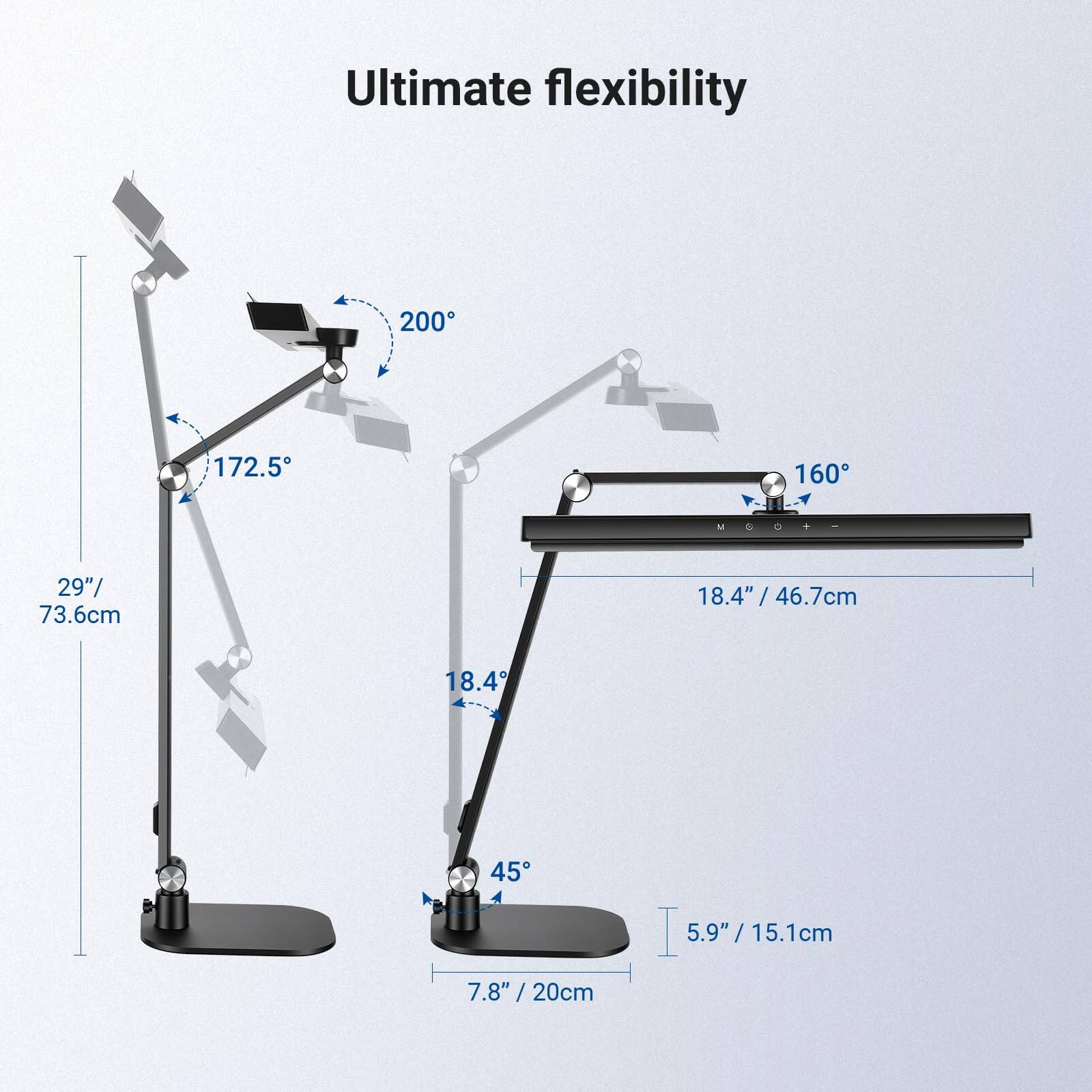 Ultimate flexibility

200°  
172.5°  
160°  

29" / 73.6cm  
18.4" / 46.7cm  
18.4"  
18.4"  
45°  
5.9" / 15.1cm  
7.8" / 20cm